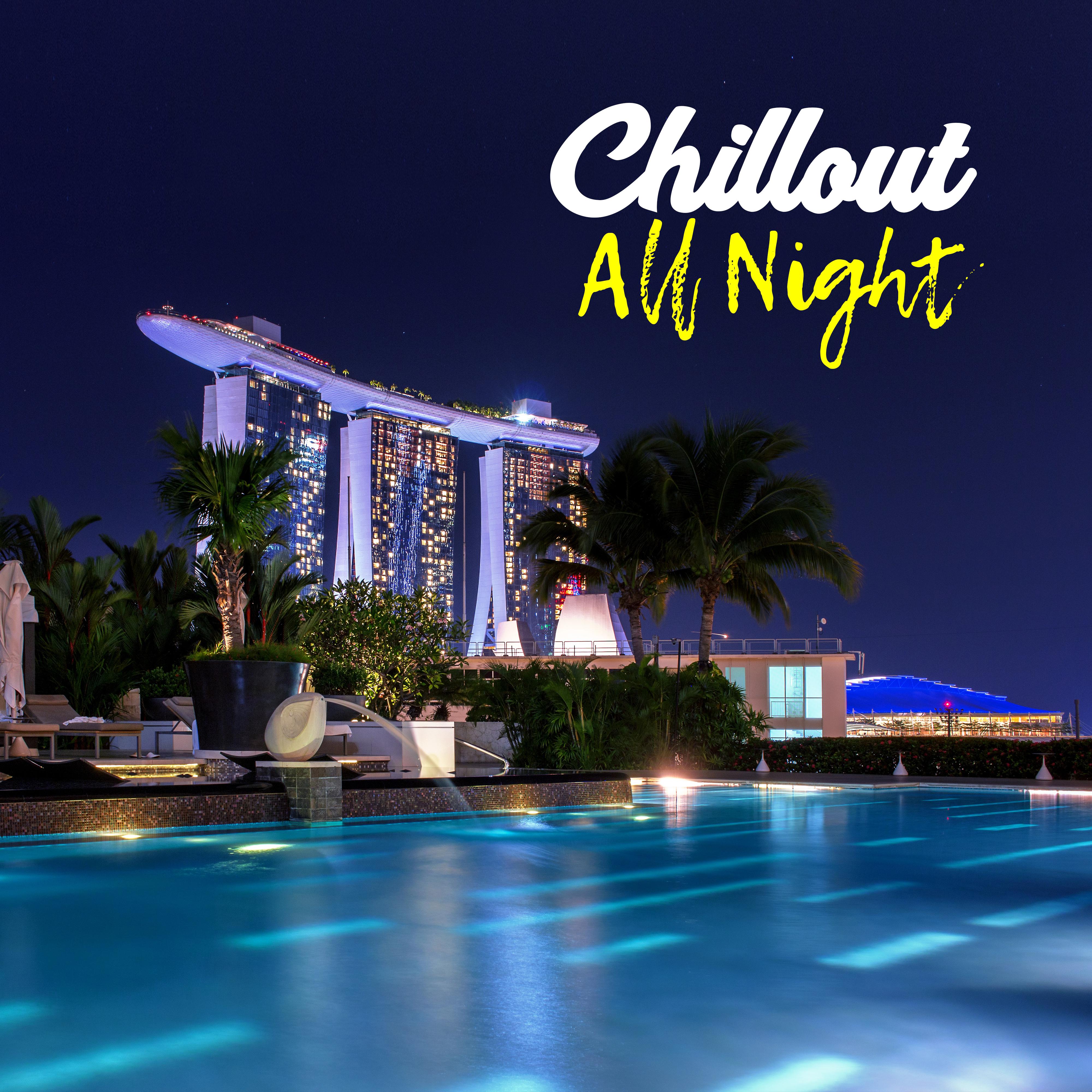 Chillout All Night – 15 Tracks of Chill Out Music, Relax & Chill, Summer Chillout 2017