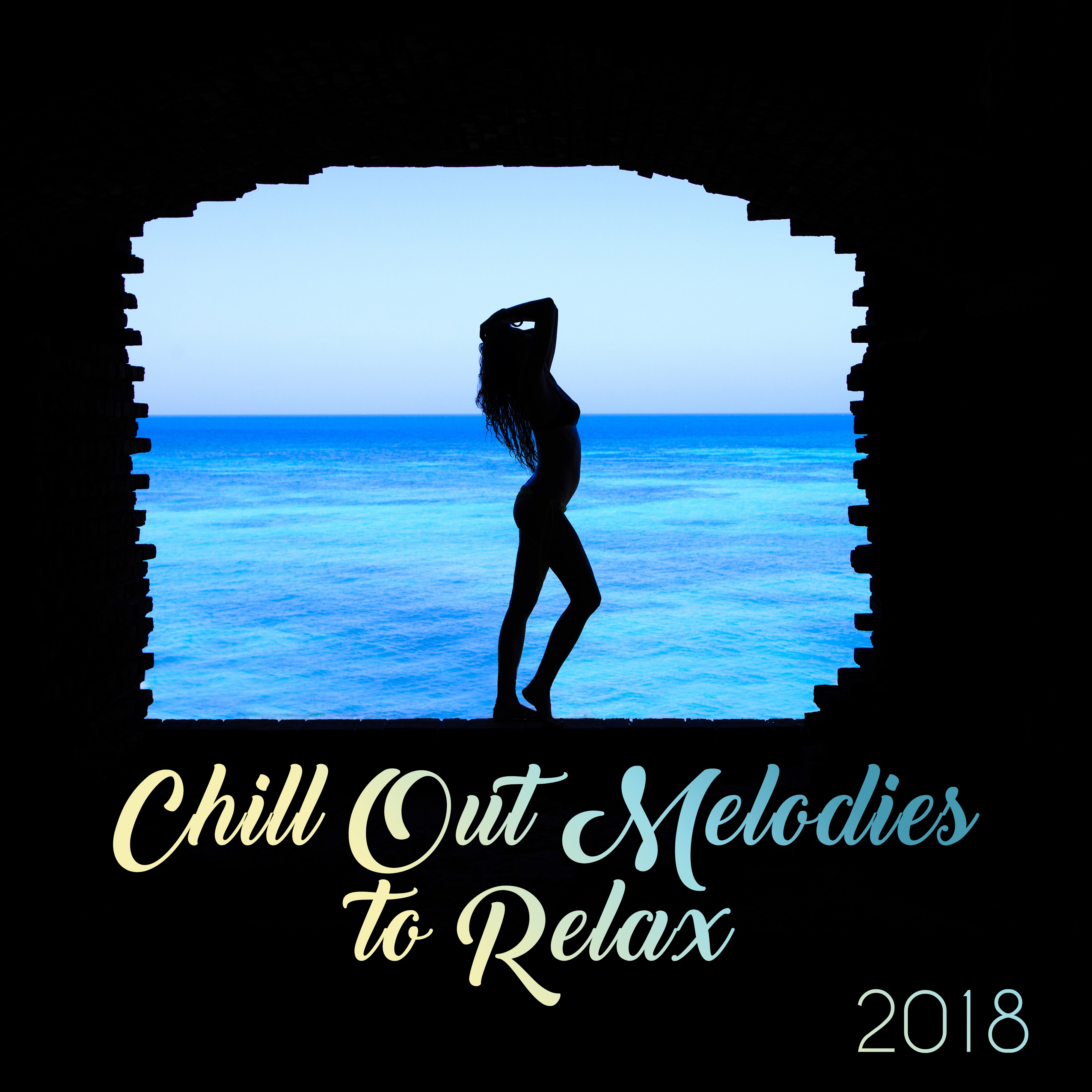 Chill Out Melodies to Relax 2018