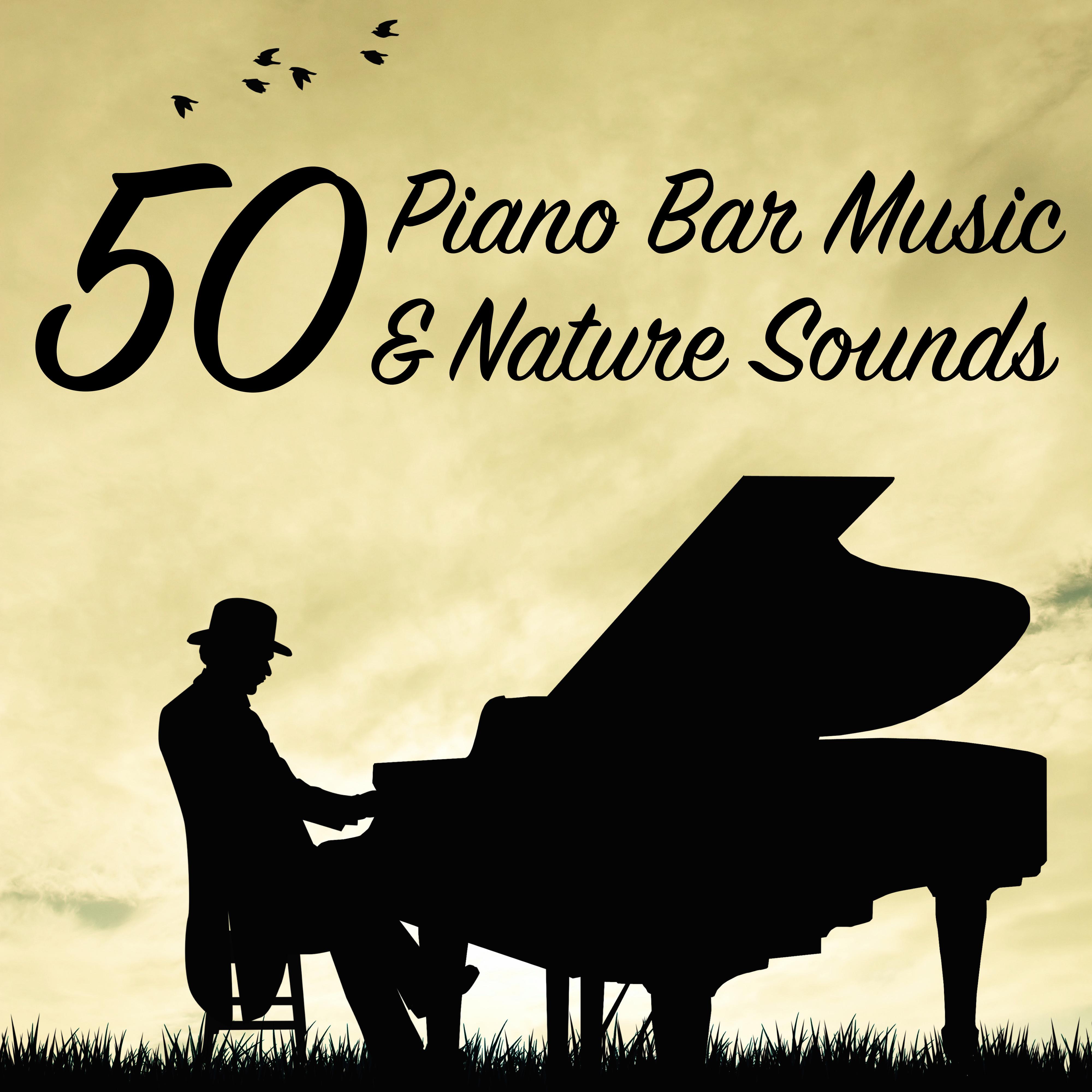 50 Piano Bar Music & Nature Sounds - Background Easy Listening Pianobar Music & Relaxing Piano Music (Slow Jazz Collection)