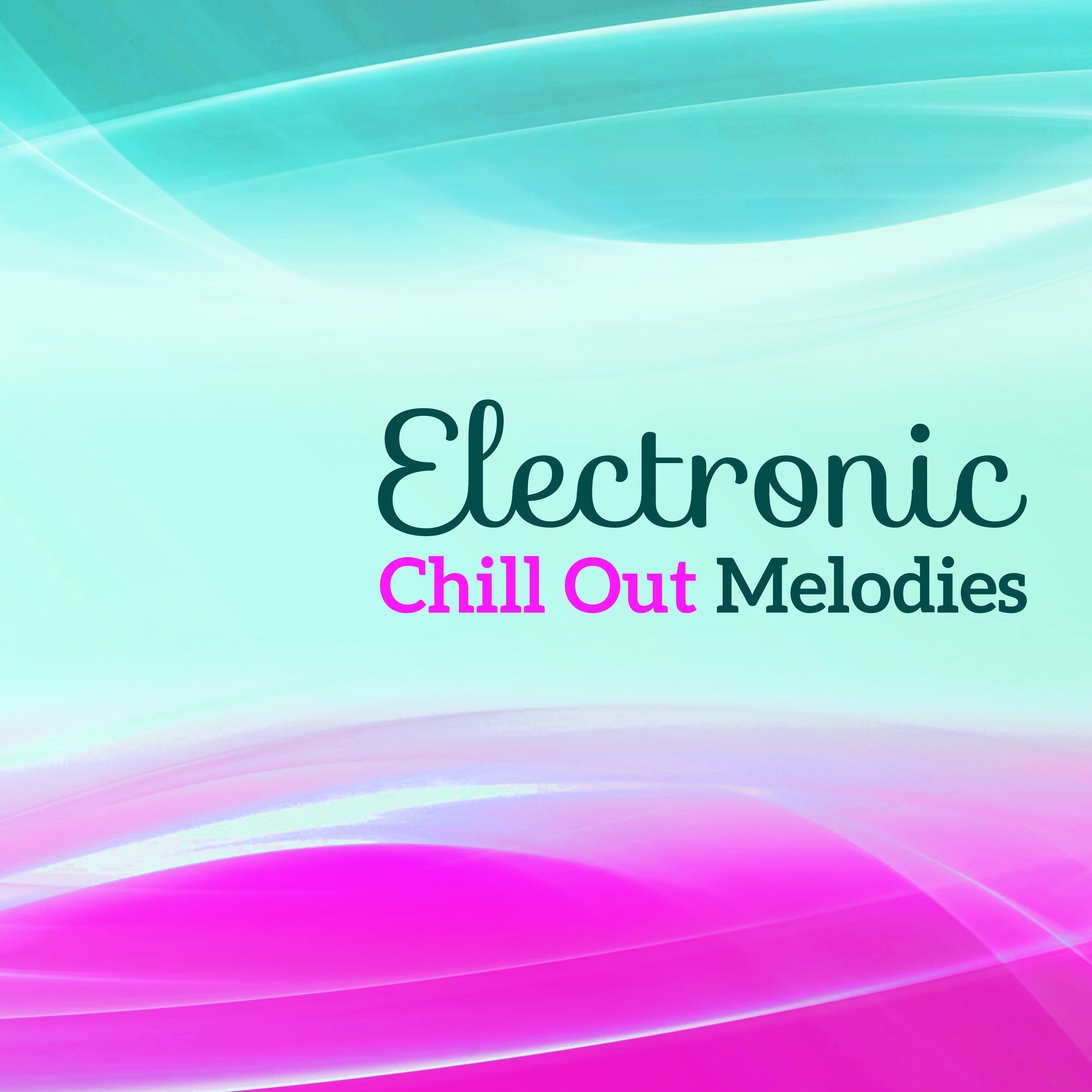 Electronic Chill Out Melodies – Summer Rest, Inner Relaxation, Peaceful Waves, Stress Relief