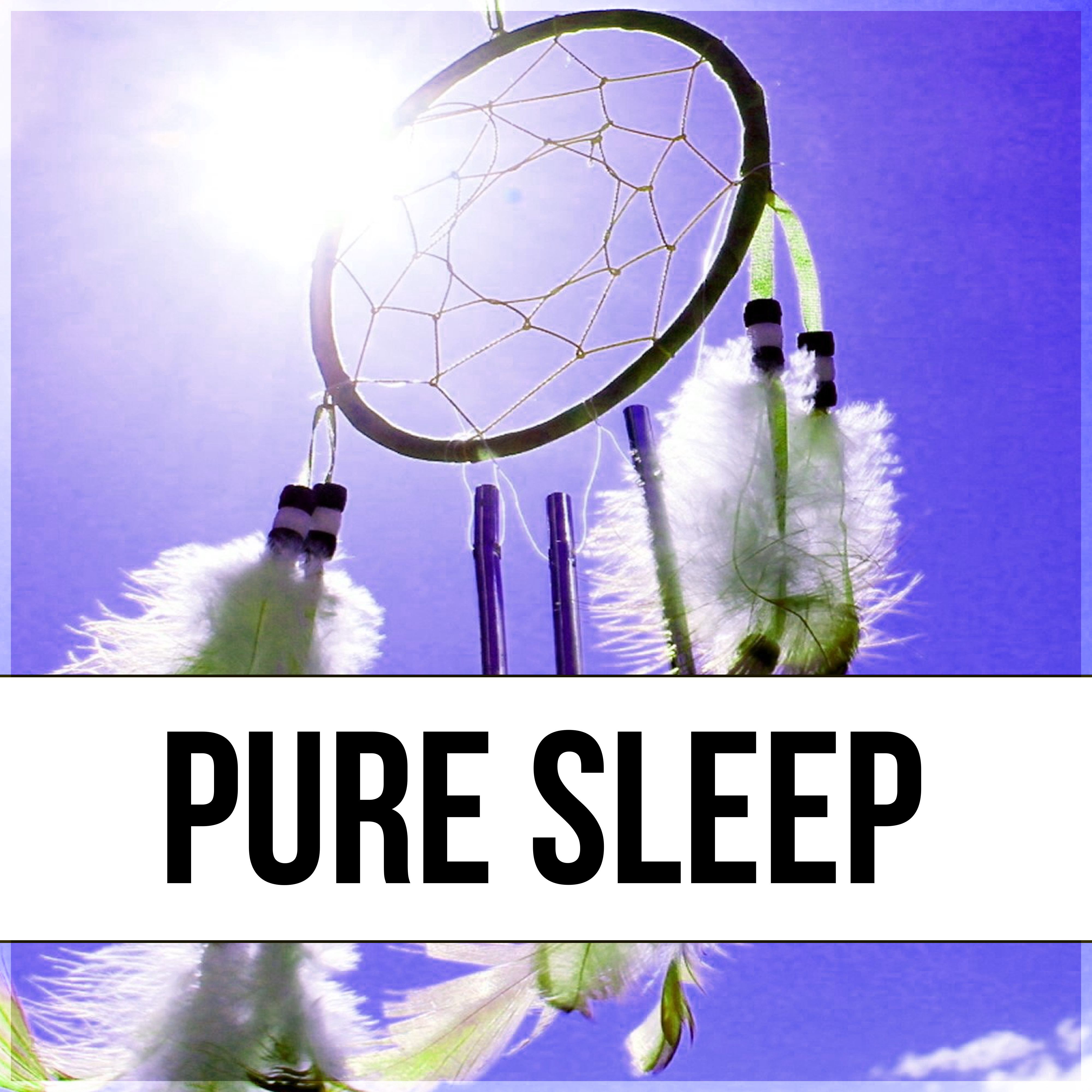 Pure Sleep – Restful Sleep, Soothing Music, Lullaby, Easy Listening, New Age Music, Sleep Deeply