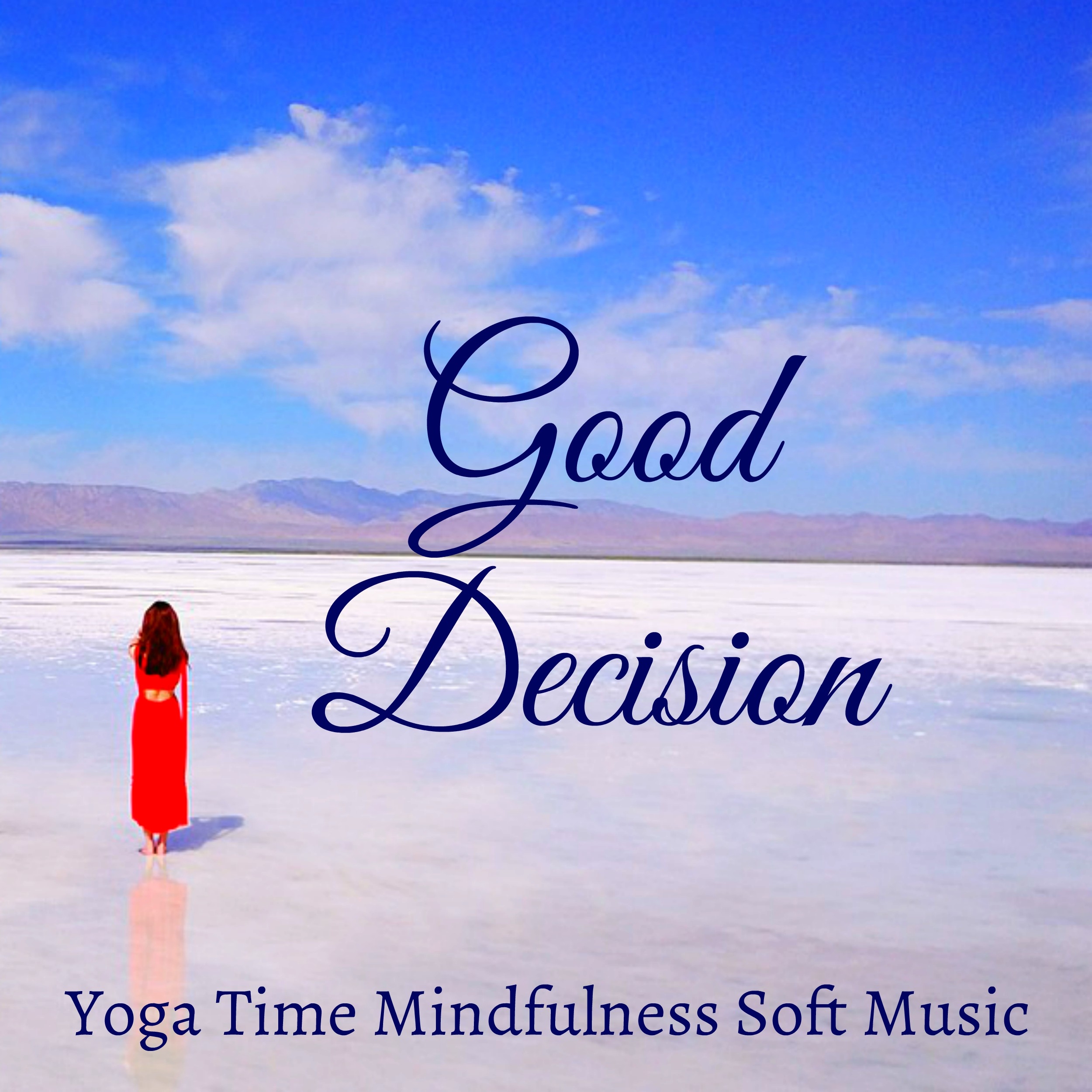 Good Decision - Yoga Time Mindfulness Soft Music for Wellness Inner Peace Natural Stress Relief with Instrumental New Age Sounds