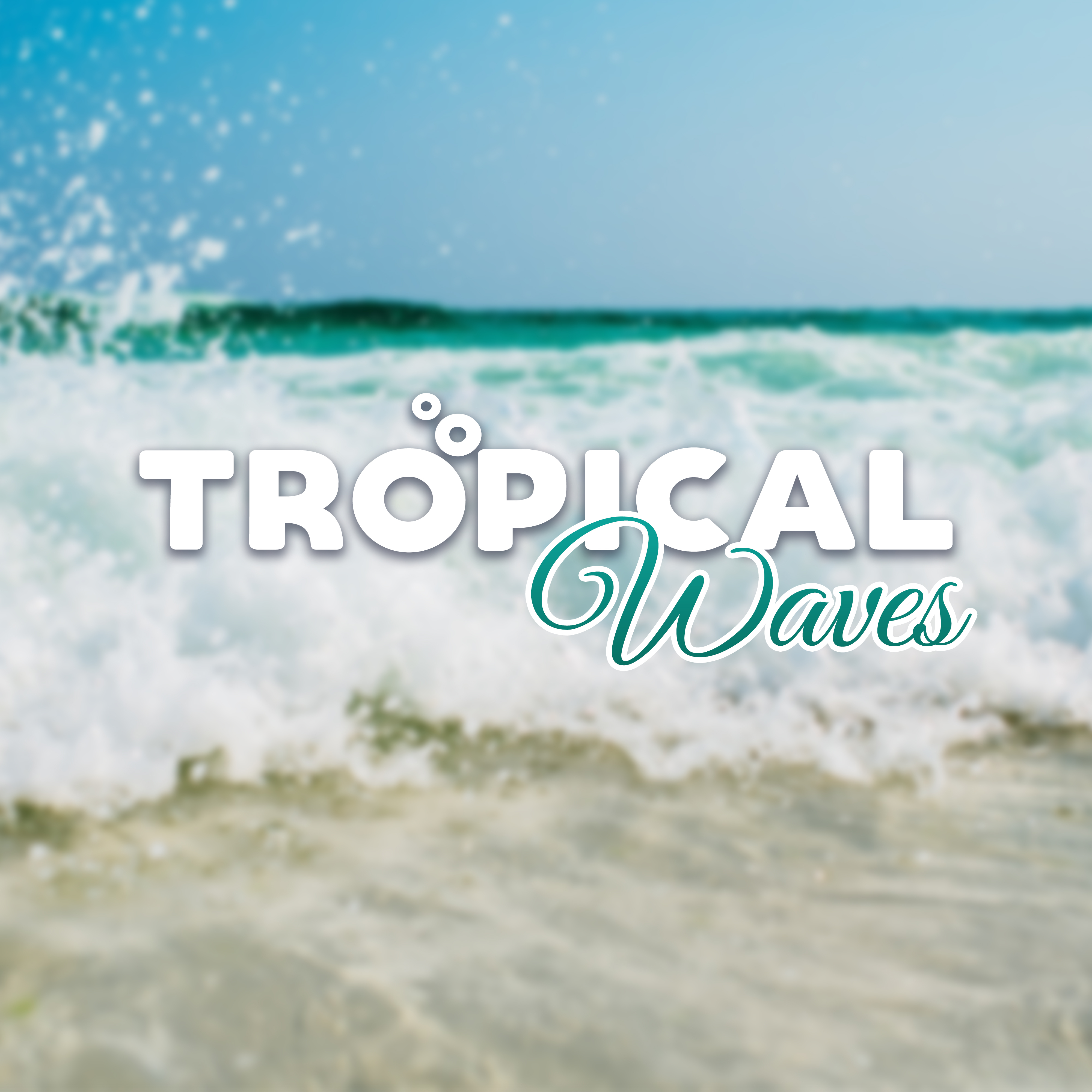 Tropical Waves – Chill Out 2017, Relax & Chill, Positive Vibes, Summer Hits
