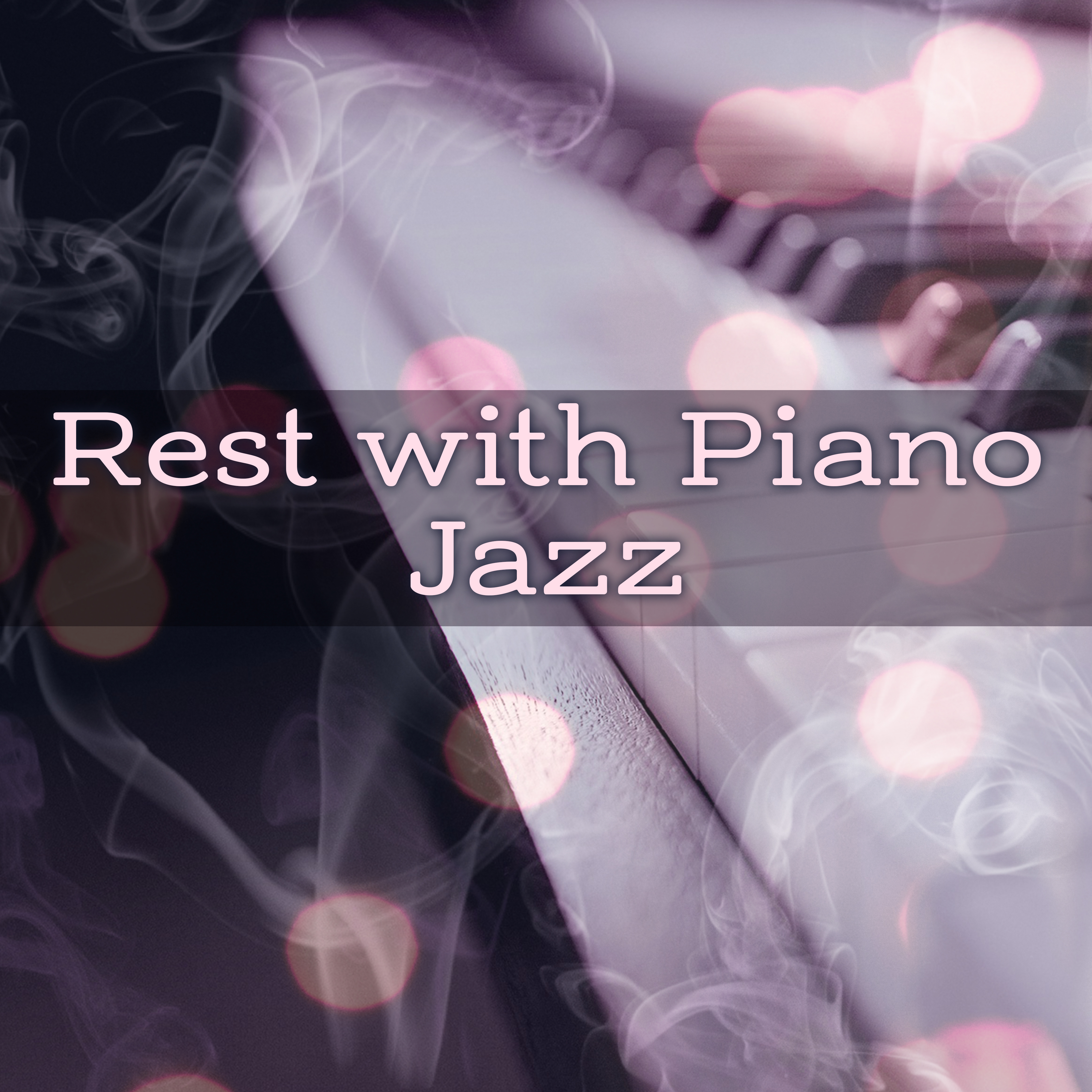 Rest with Piano Jazz – Calming Sounds to Relax, Easy Listening, Piano Bar, Soothing Sounds