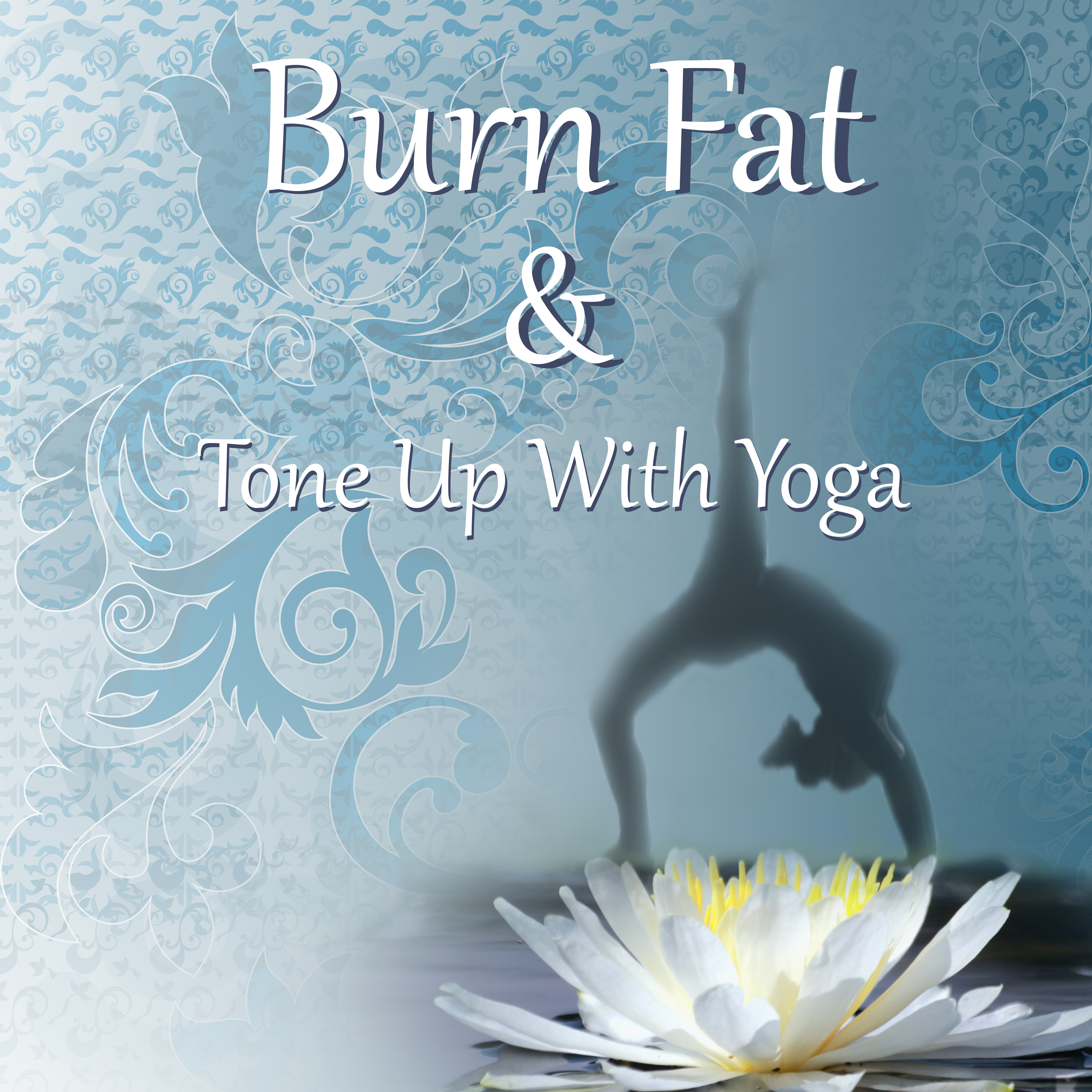 Burn Fat & Tone Up with Yoga – New Age Background Music for Yoga Exercises & Meditation, Get Back to Shape