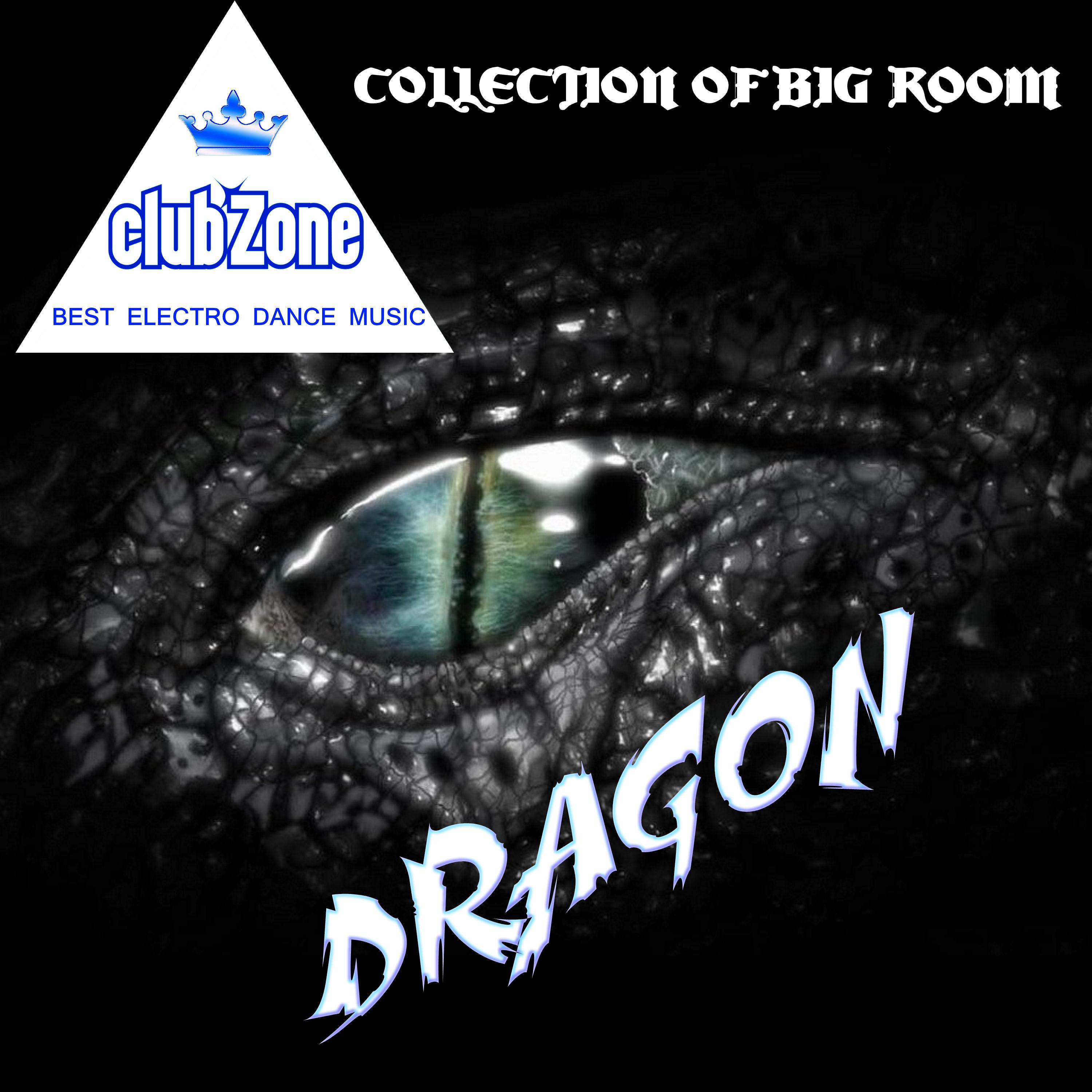 Dragon - Collection of Big Room (Compiled and Mixed by Club Zone)