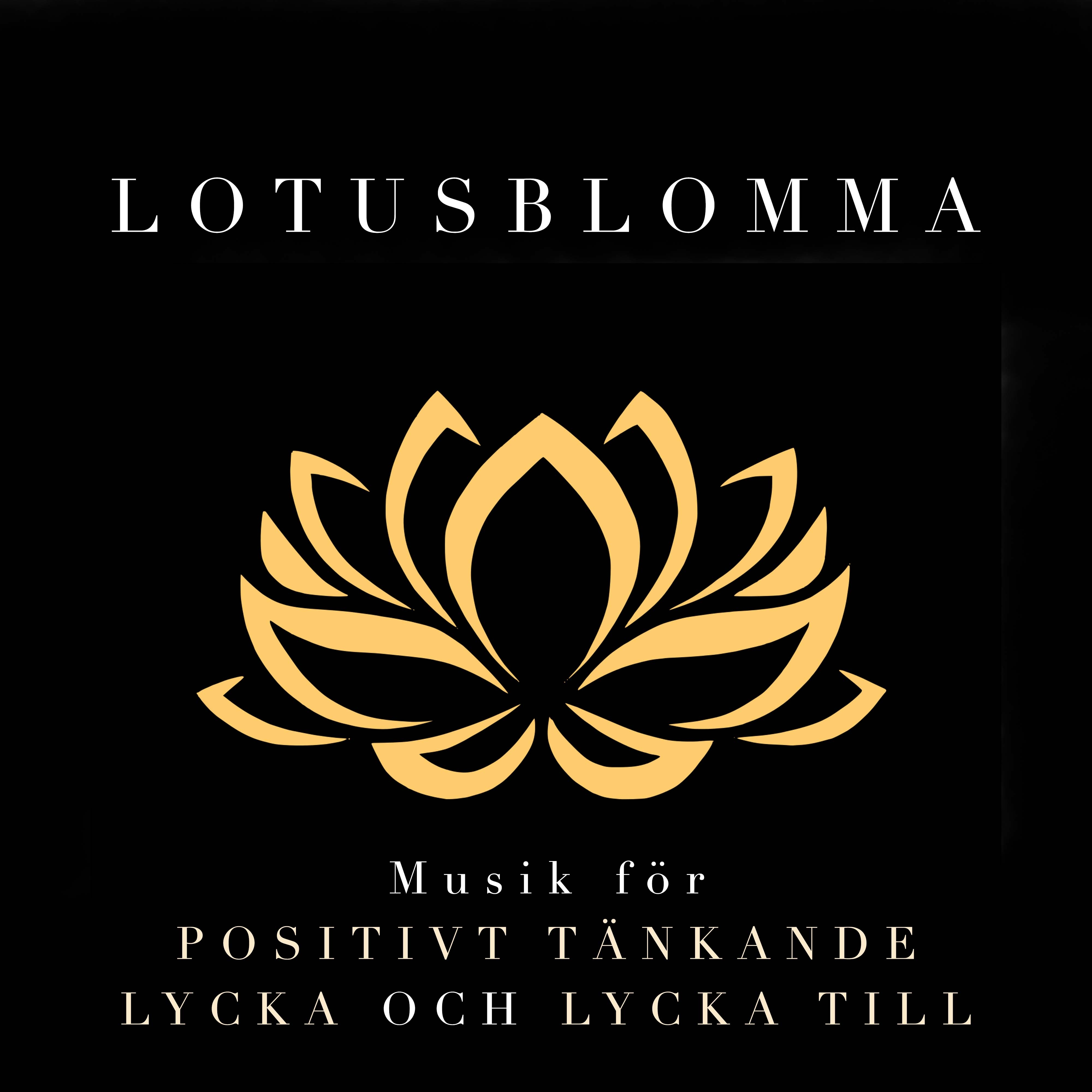 Lotusblomma - Musik för Positivt Tänkande, Lycka och Lycka Till