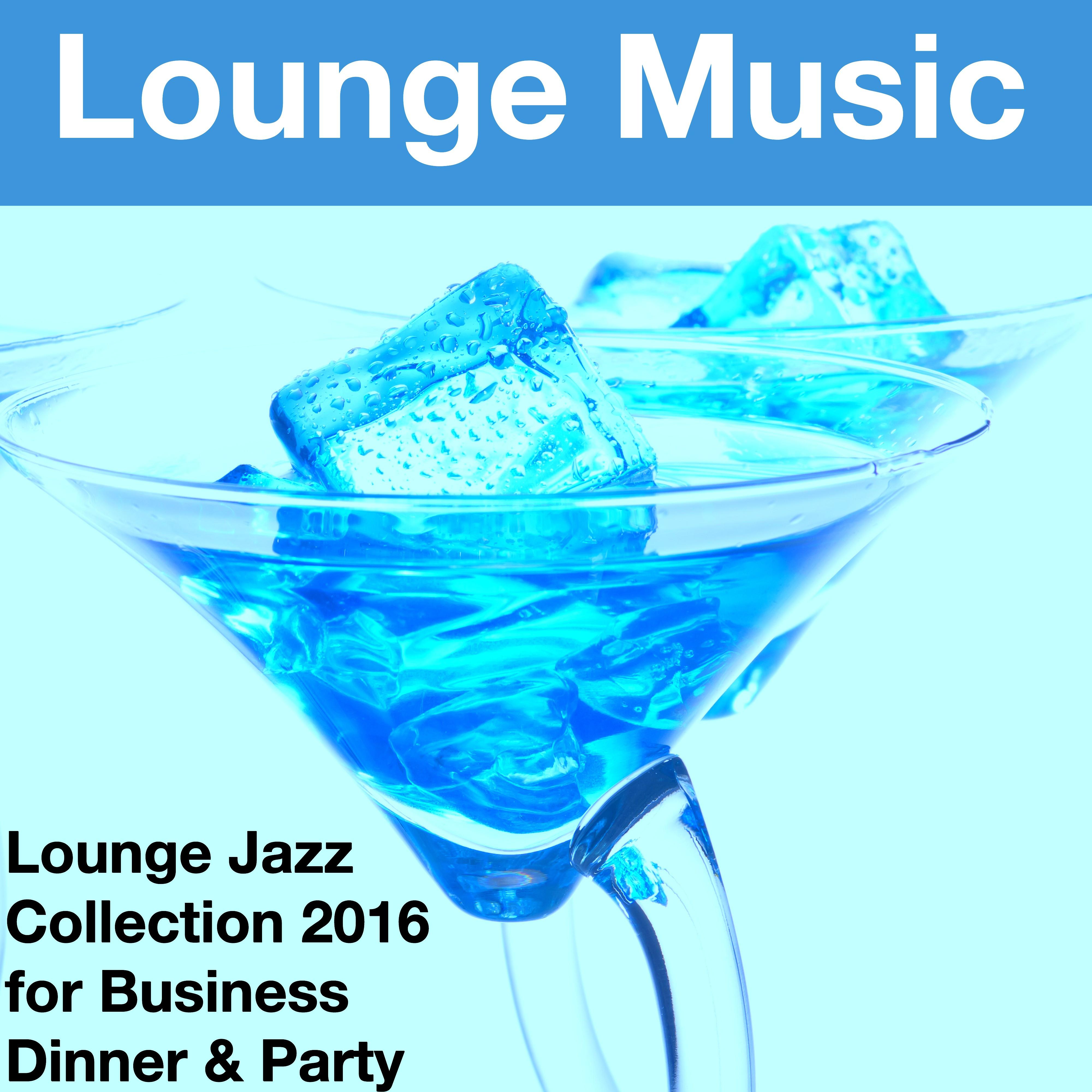 Lounge Music - Lounge Jazz Collection 2016 for Business Dinner & Party