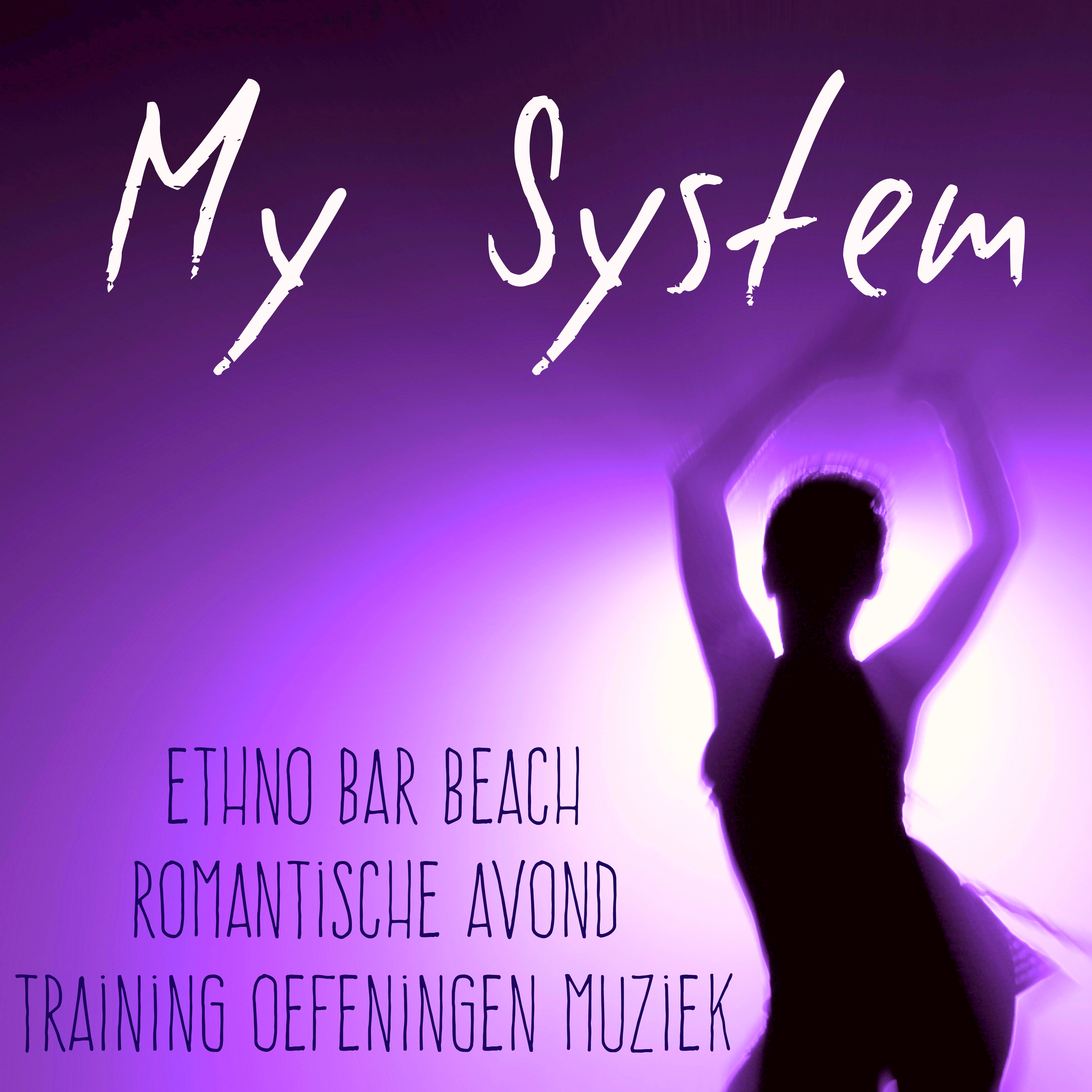 My System - Ethno Bar Beach Romantische Avond Training Oefeningen Muziek met Lounge Chill House Geluiden