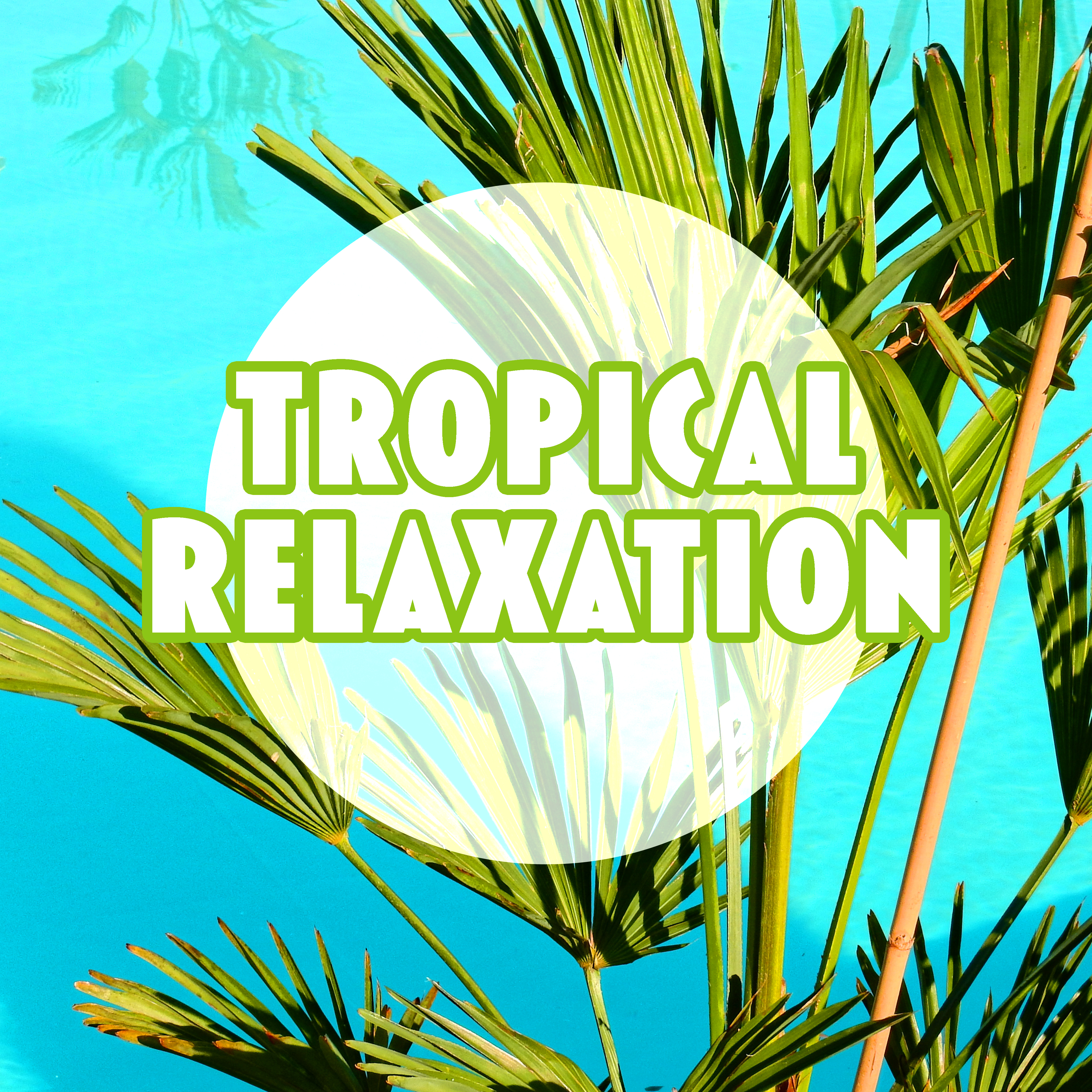Tropical Relaxation – Chill Out to Rest, Tropical Island, Sounds to Relax, Chill Out Music 2017