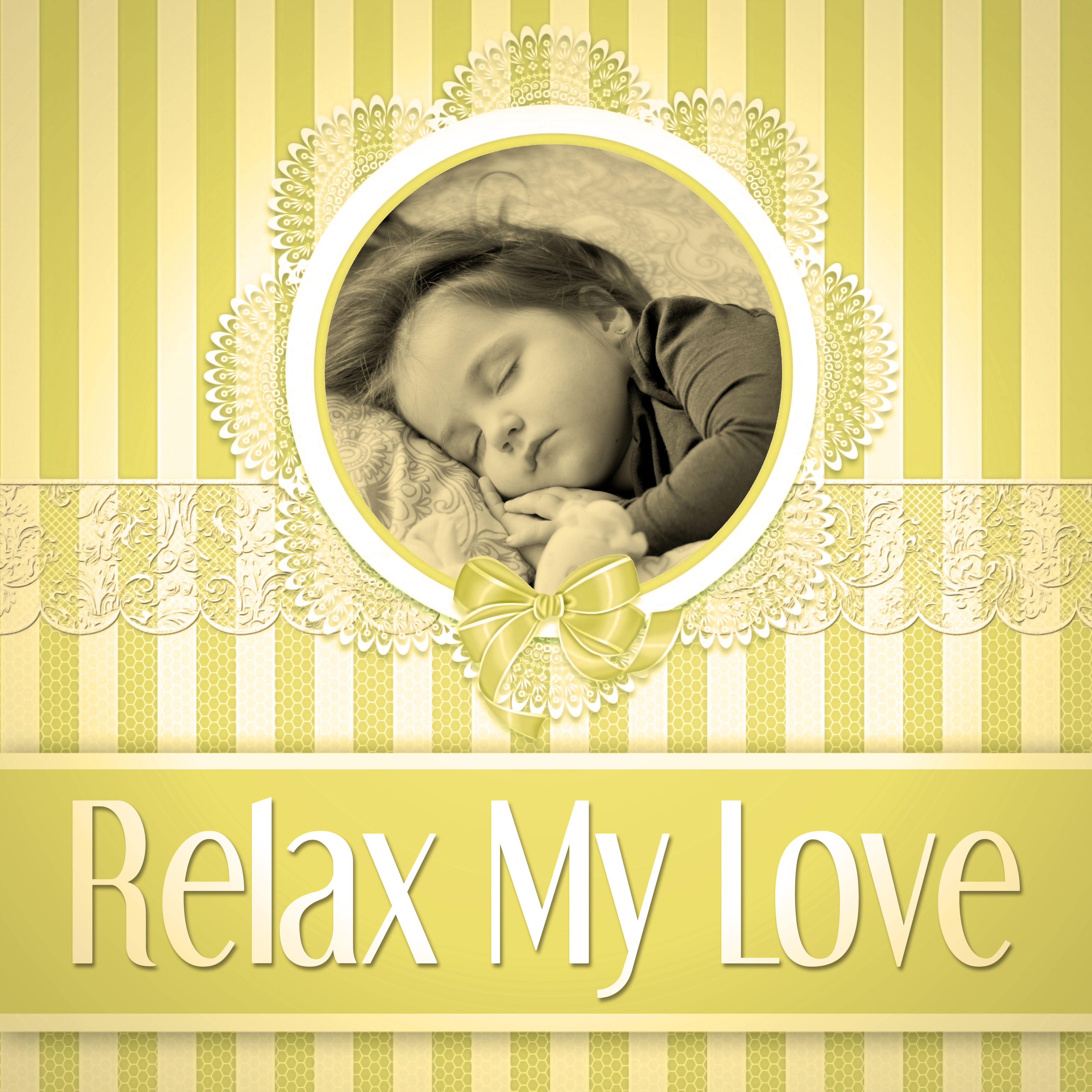 Relax My Love – Soothing Nature Sounds for Baby Sleep, Let Your Baby Sleep, Anti Stress Music to Sleep Through the Night