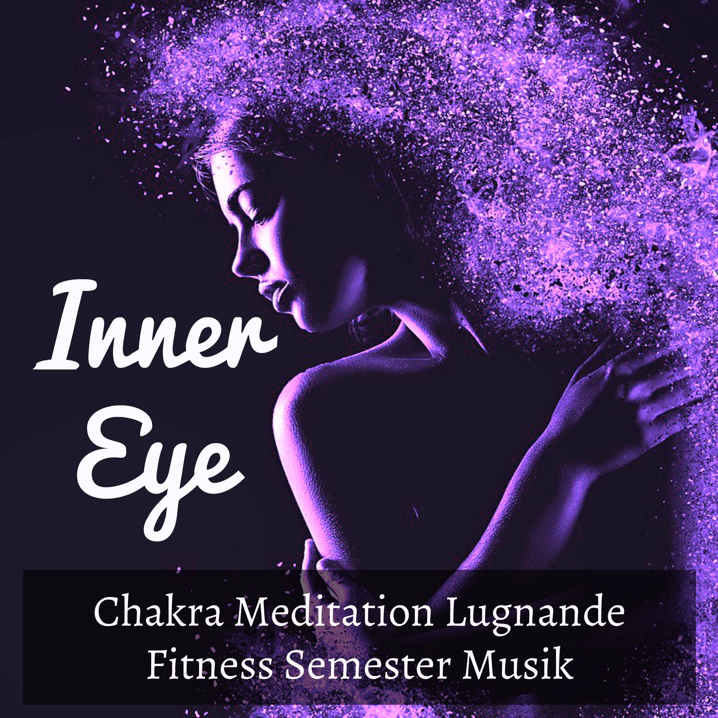 Inner Eye - Chakra Meditation Lugnande Fitness Semester Musik met Lounge Söta Sensuella Ljud