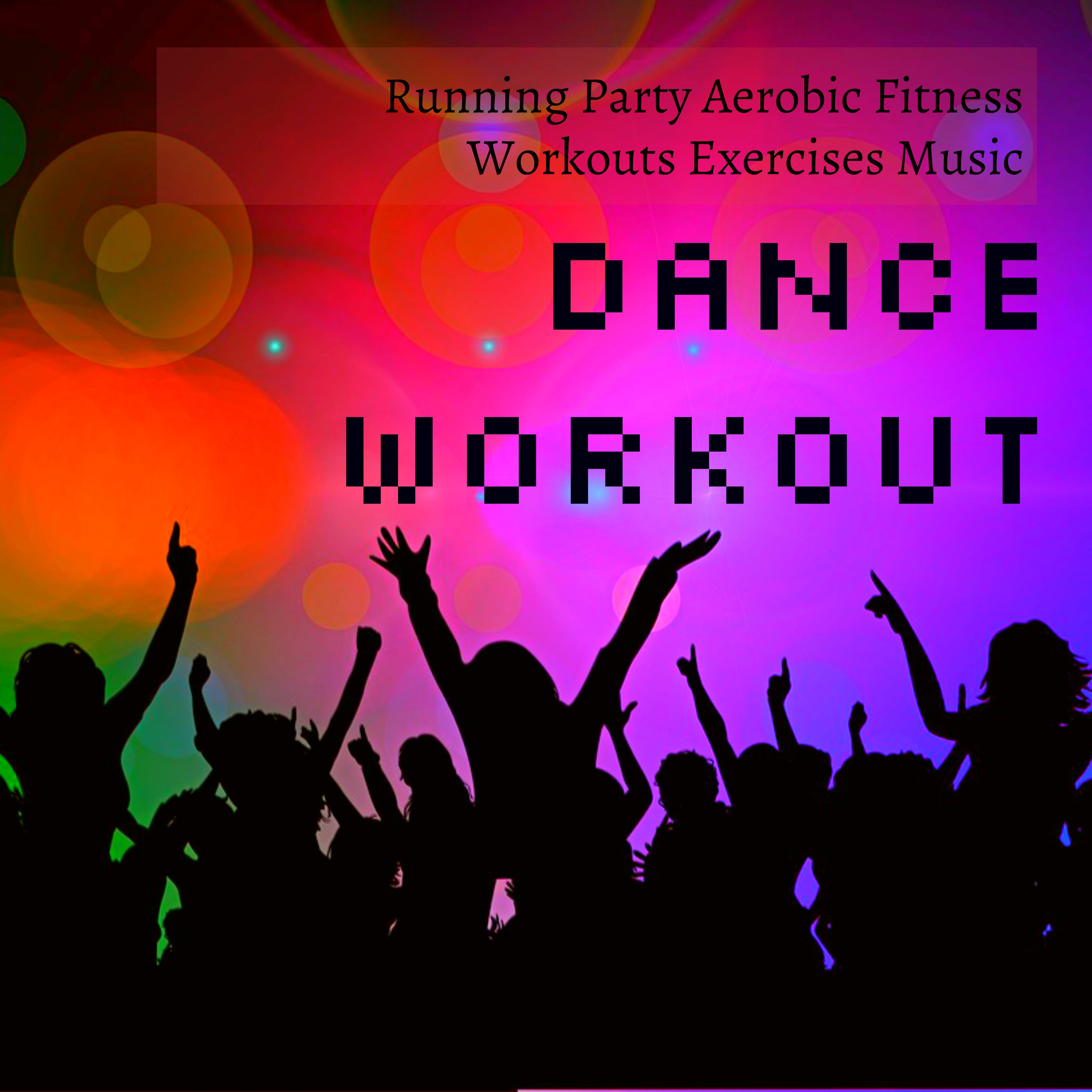 Dance Workout - Running Party Aerobic Fitness Workouts Exercises Music to Reduce Stress and Improve Body Power