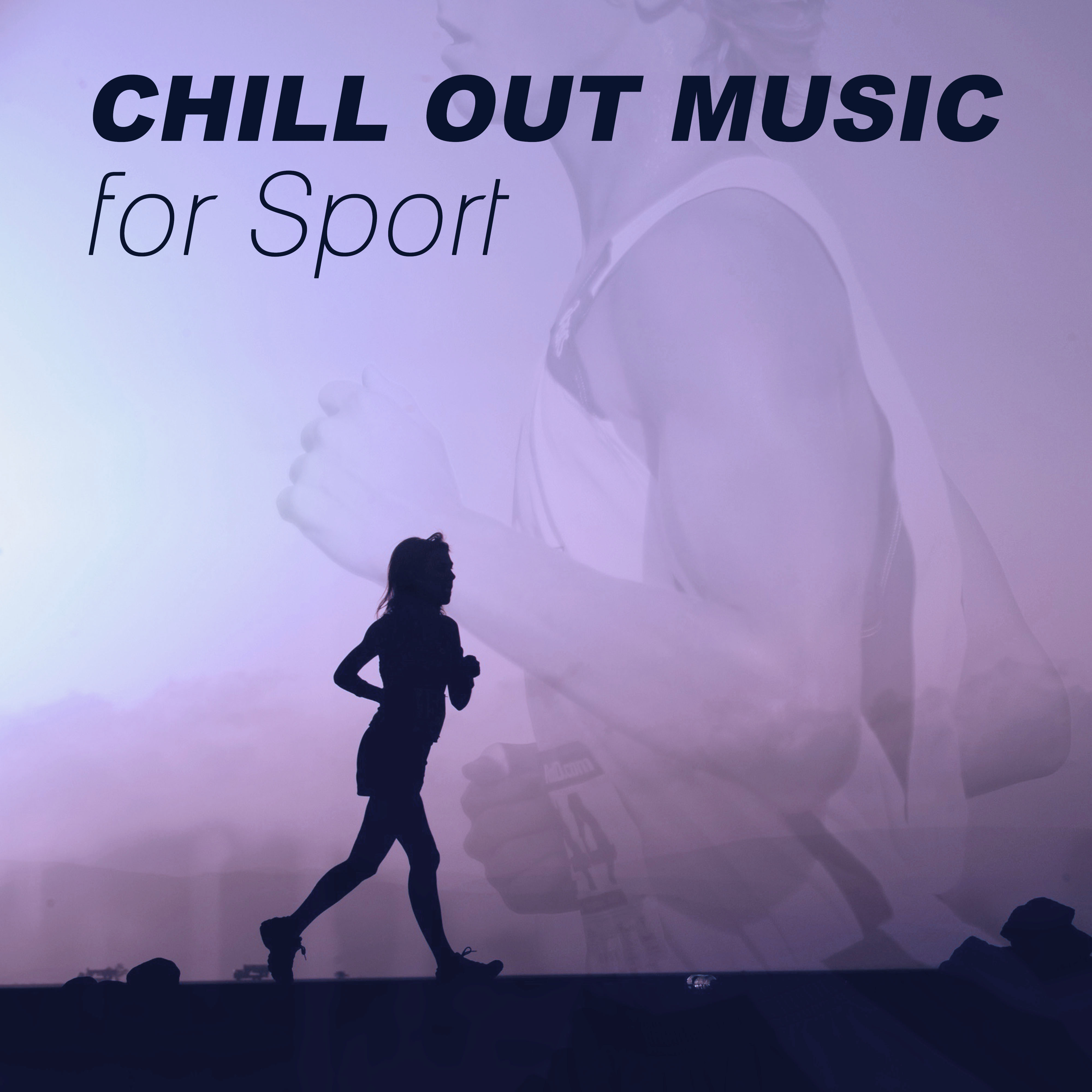 Chill Out Music for Sport – Jogging, Workout, Fitness, Meditation, Running, Aerobics