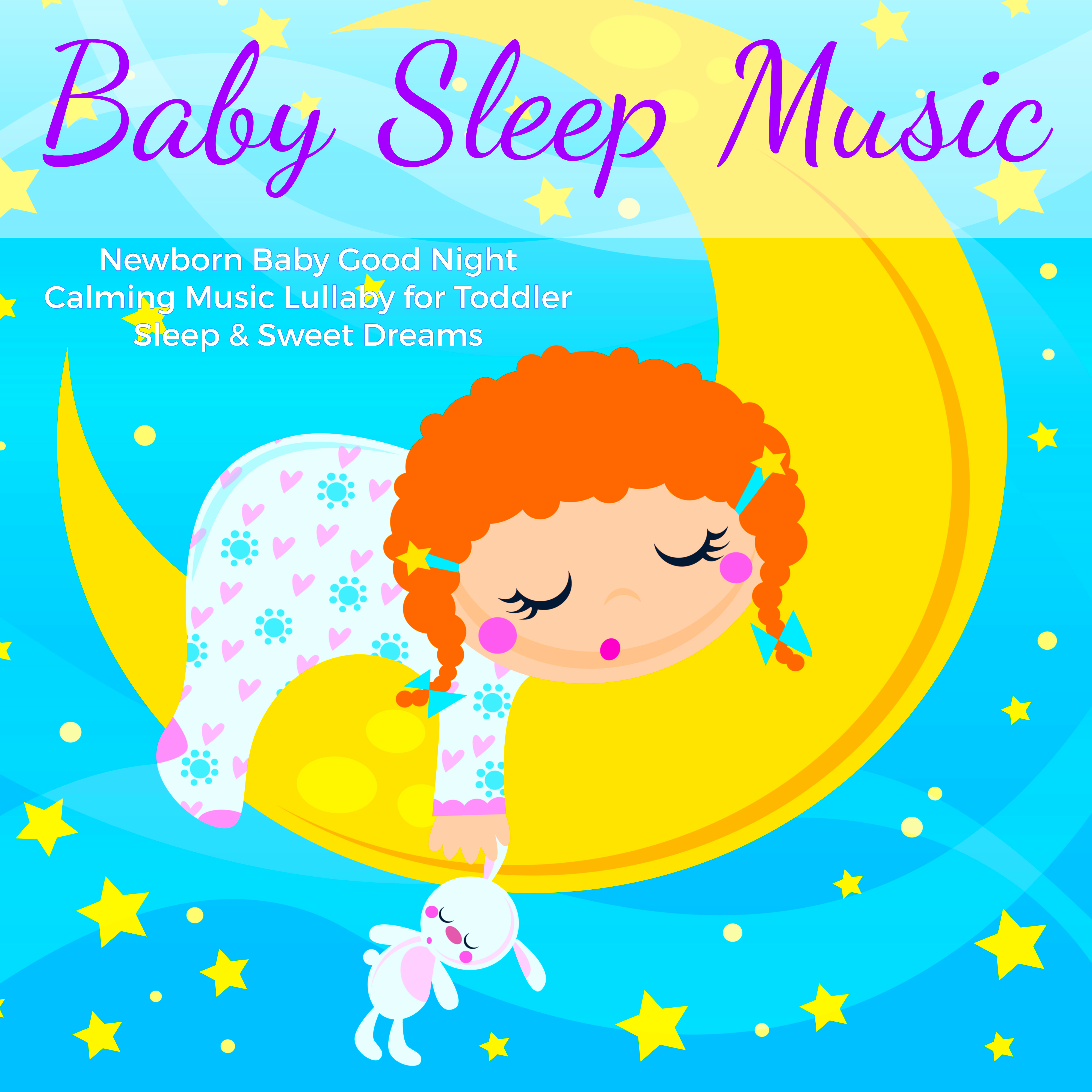 Baby Sleep Music – Newborn Baby Good Night Calming Music Lullaby for Toddler Sleep & Sweet Dreams