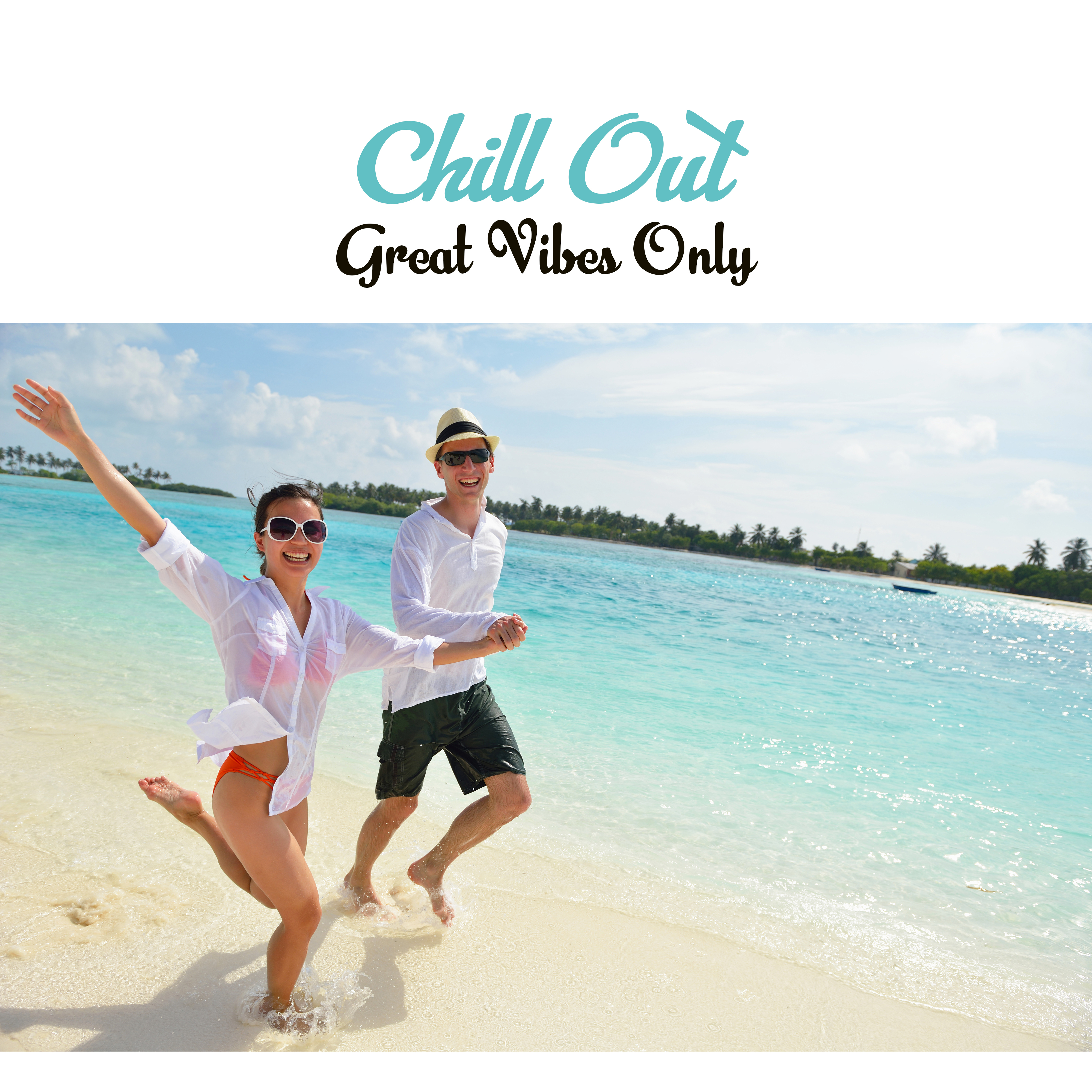 Chill Out Great Vibes Only – Fresh Hits Chill Out 2017, Relax, Ibiza, Chill Out