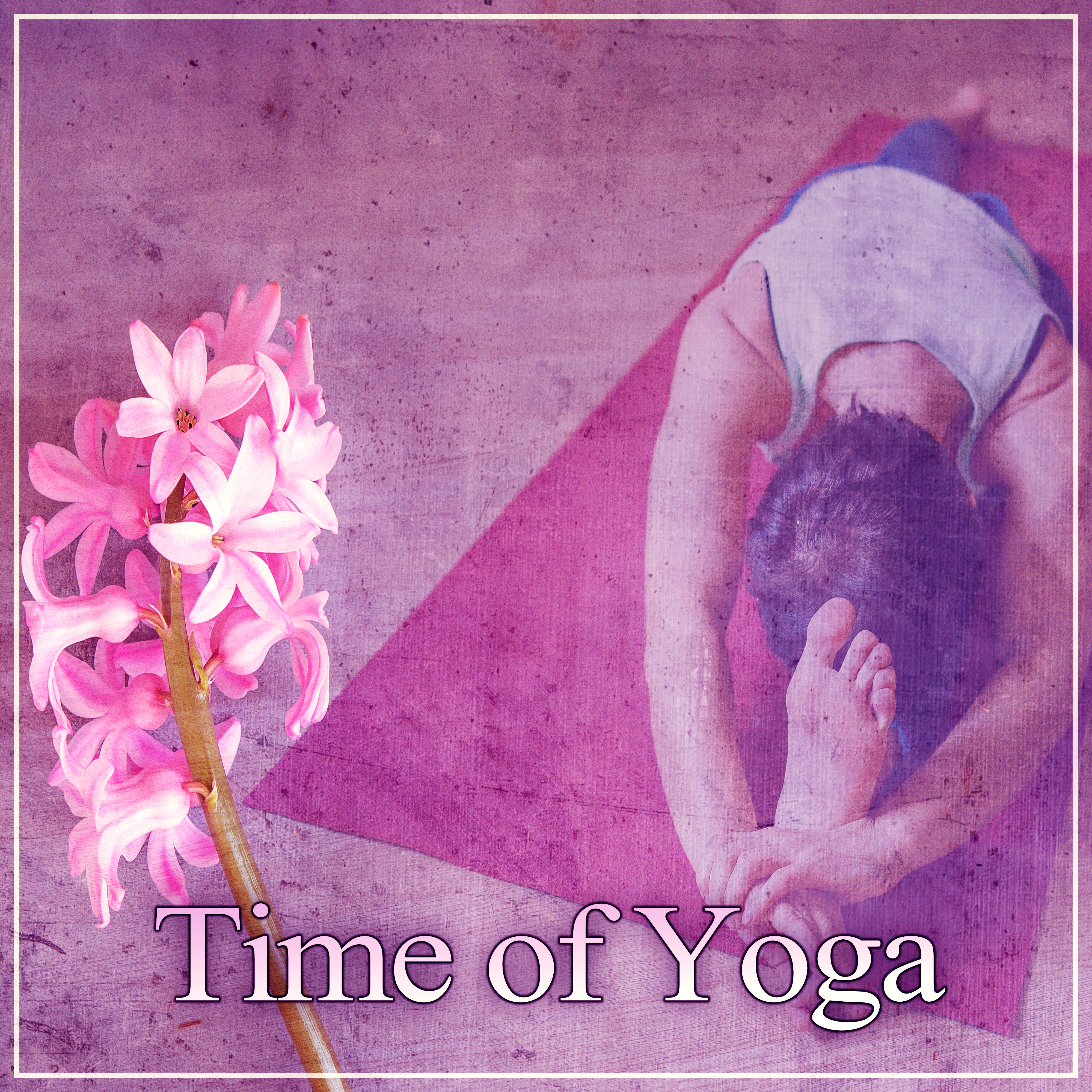 Time of Yoga – The Best Calm Sounds for Meditation, Deep Relax and Peaceful,  Pure Mind and Enjoy Yourself