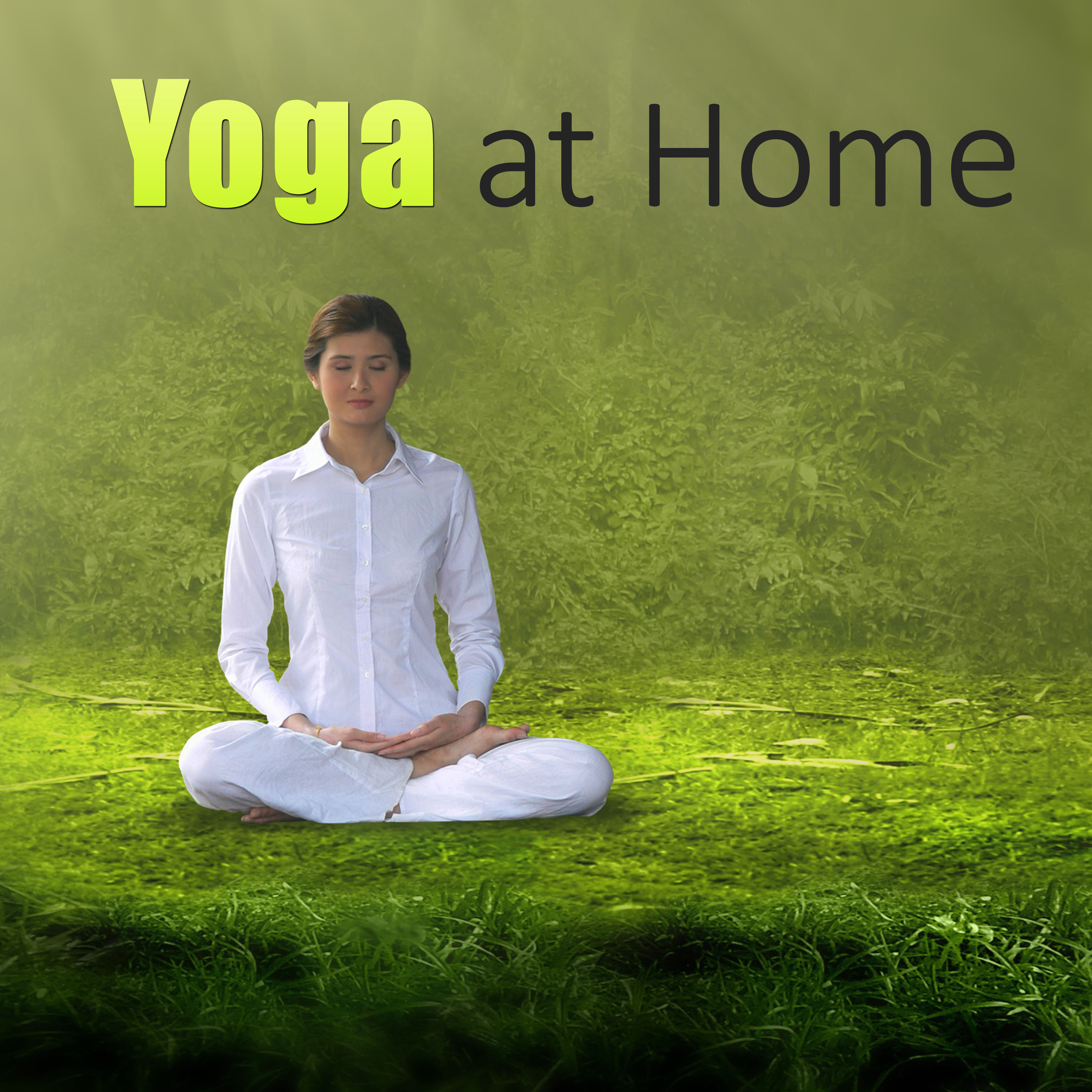 Yoga at Home – Relax with Yoga Music at Your Home, New Age Serene Music for Yoga Exercises & Meditation, Yoga for Development Inner Power, Pilates for Healthy Lifestyle