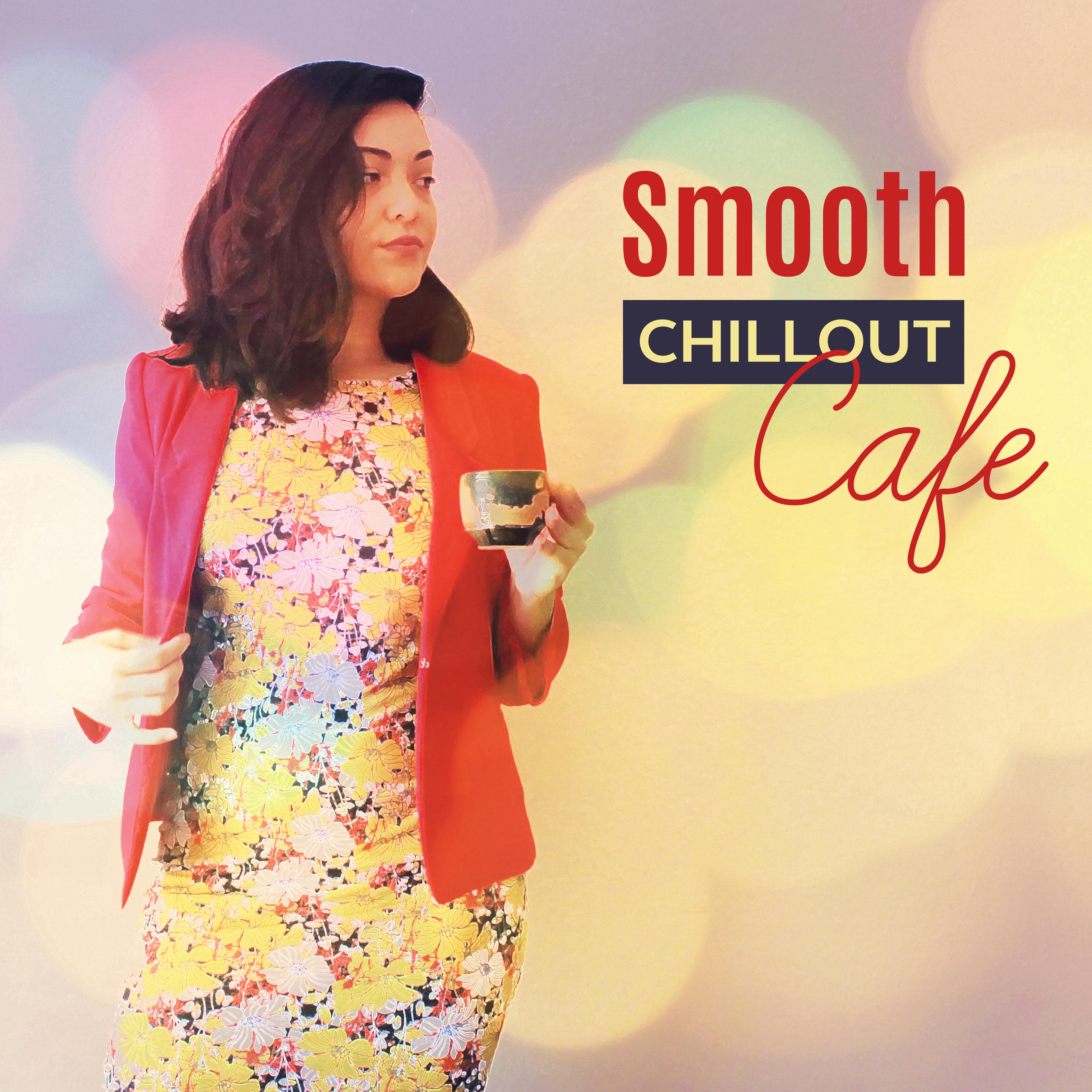 Smooth Chillout Cafe – Relaxing Chill Out Music, Electro Vibes, Lounge