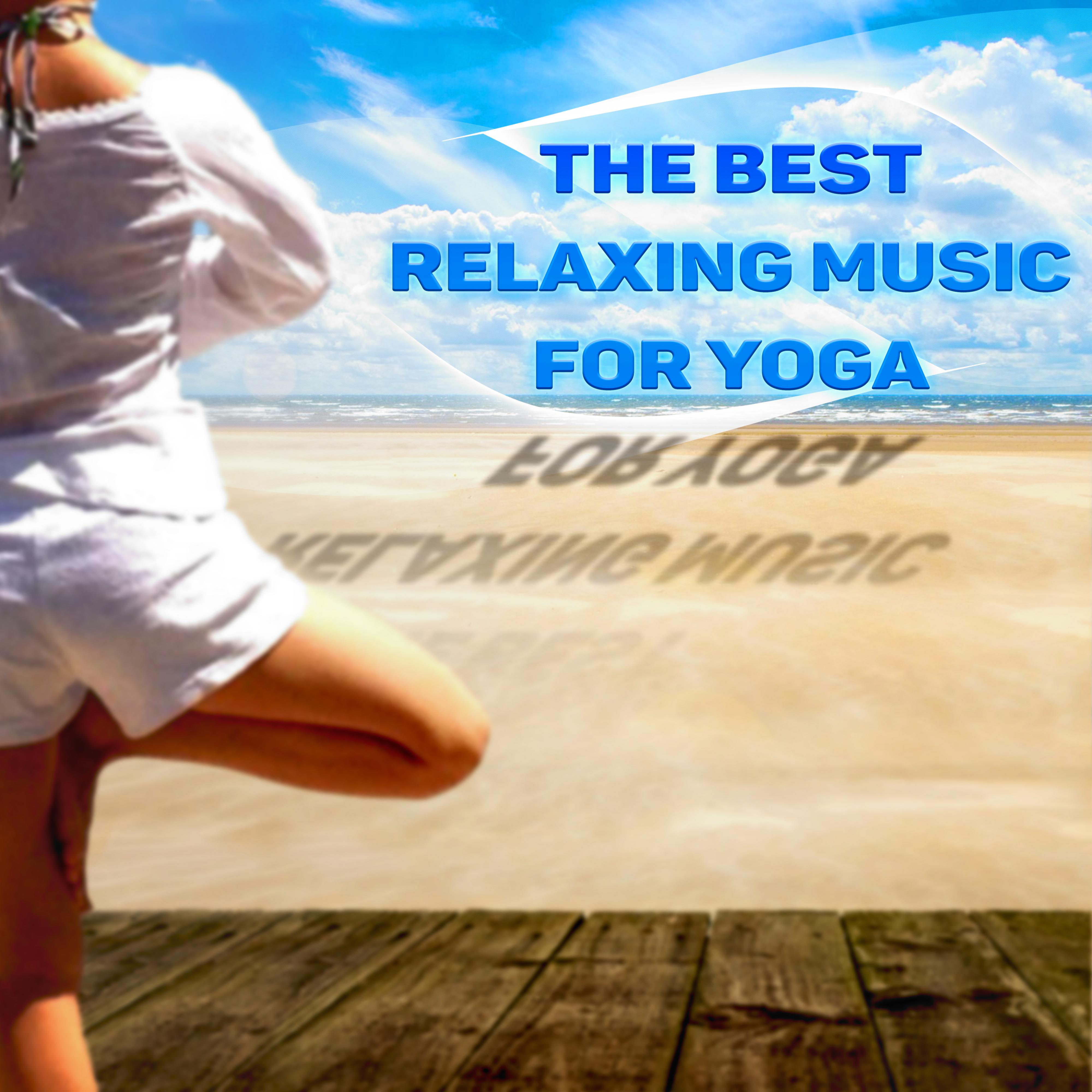 The Best Relaxing Music for Yoga - Yoga Music for Daily Exercise, Deep Breath, Good Health, Healthy Body, Free Spirit, Stress Relief, Control Anger, Stop Worrying, Well Being
