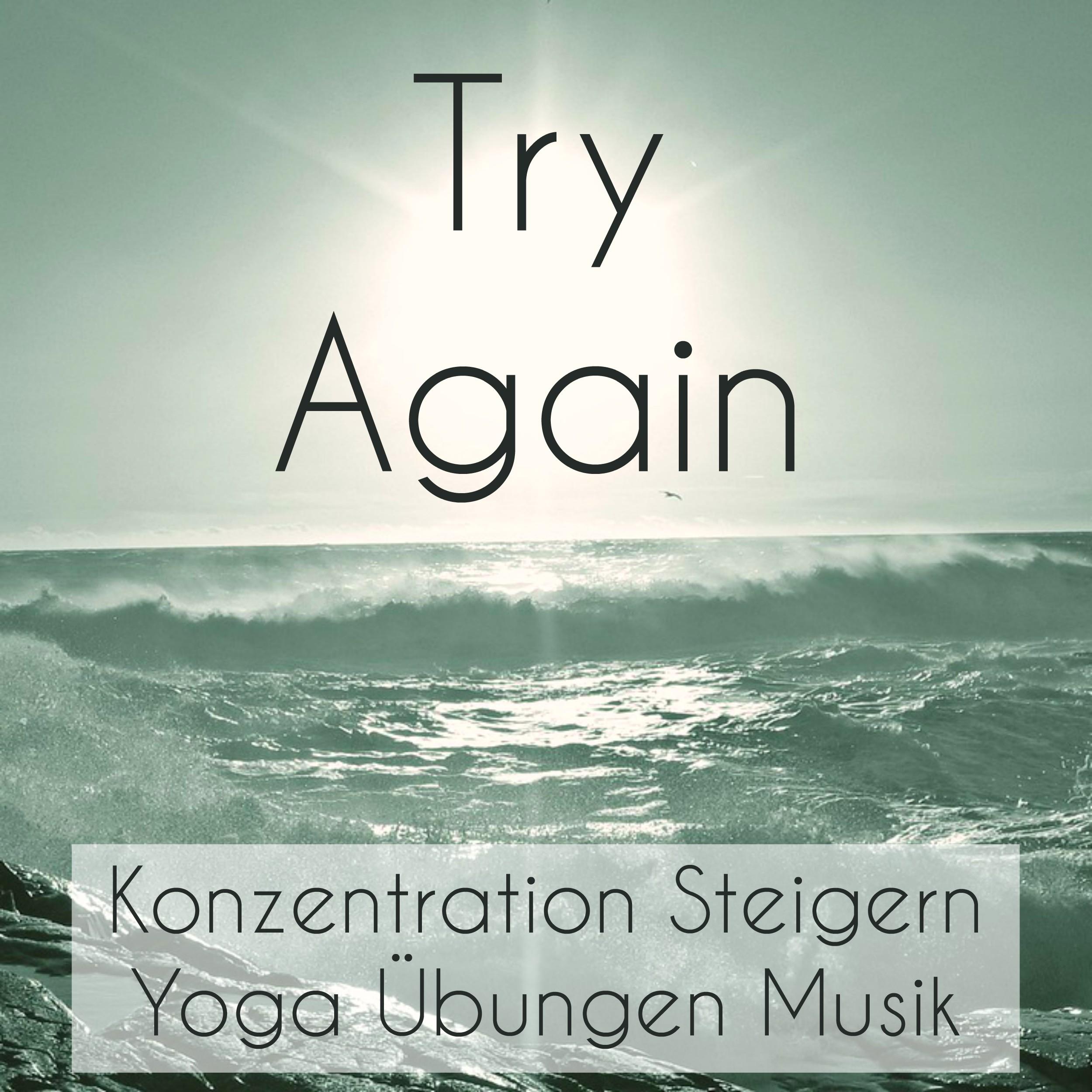 Try Again - Konzentration Steigern Gehirntraining Mentale Stärke Yoga Übungen Musik mit Natur Instrumental Binaurale Geräusche