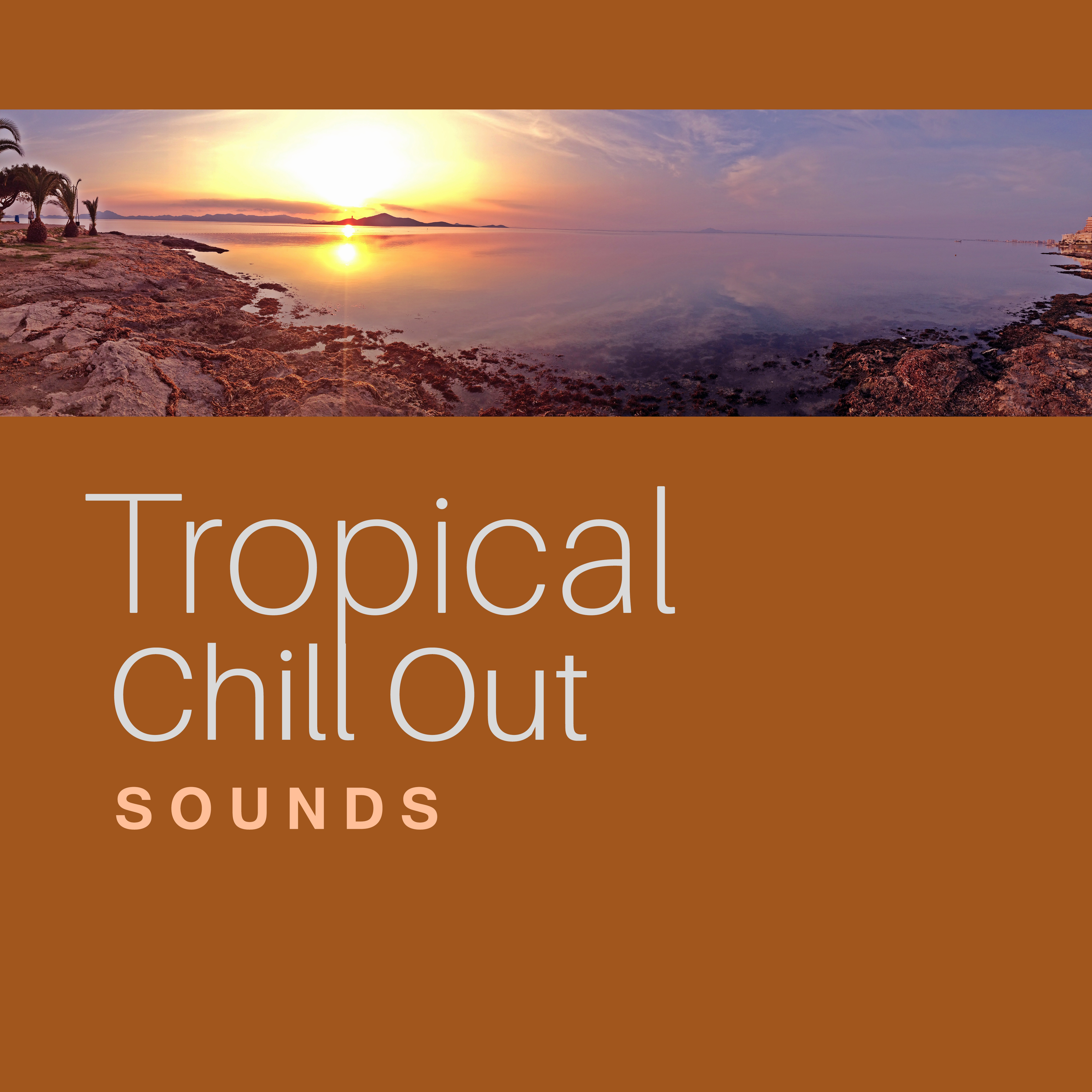 Tropical Chill Out Sounds – Summer Vibes, Holiday Music, Chill Out 2017, Peaceful Waves