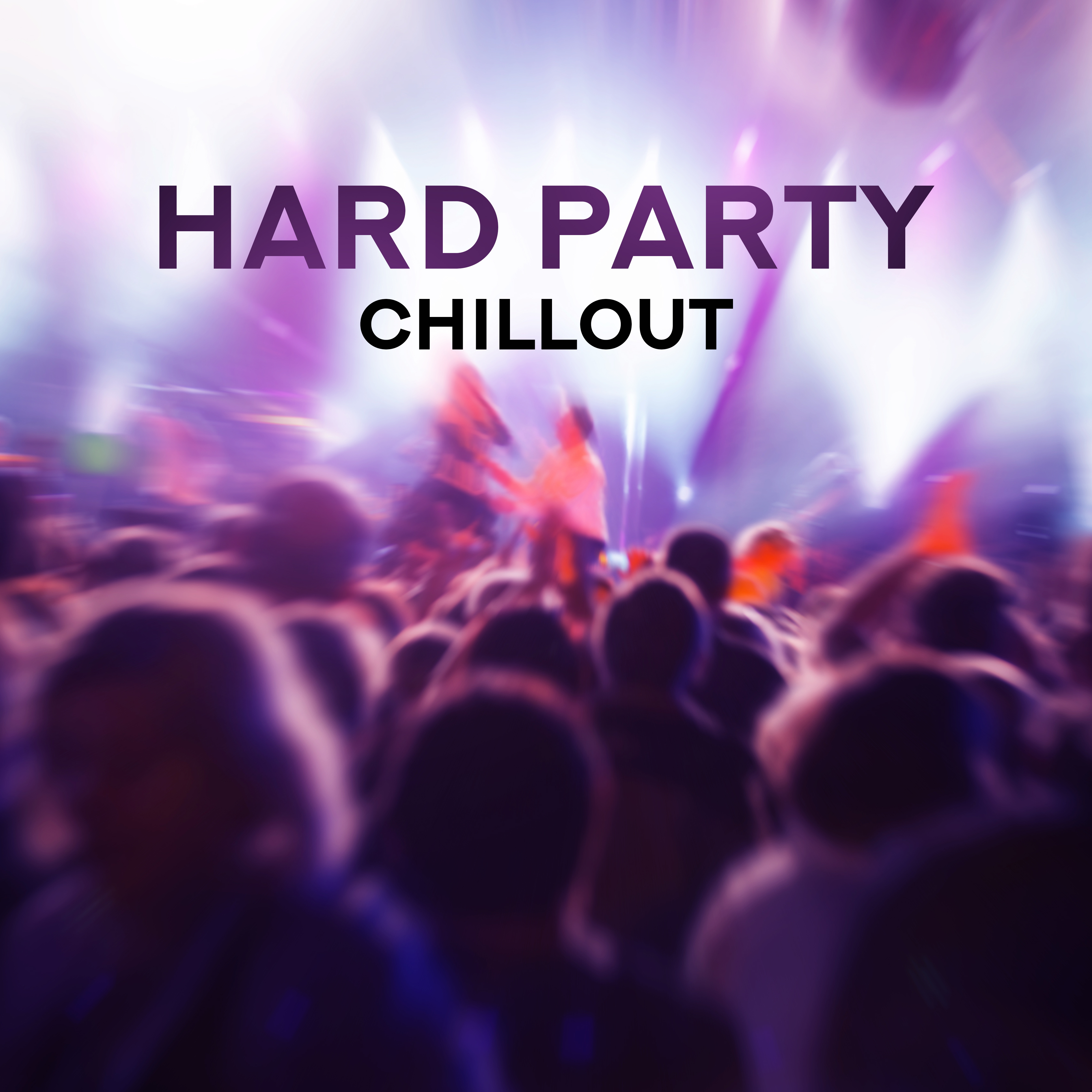 Hard Party Chillout – Deep Electronic Chill Out, Lounge 2018