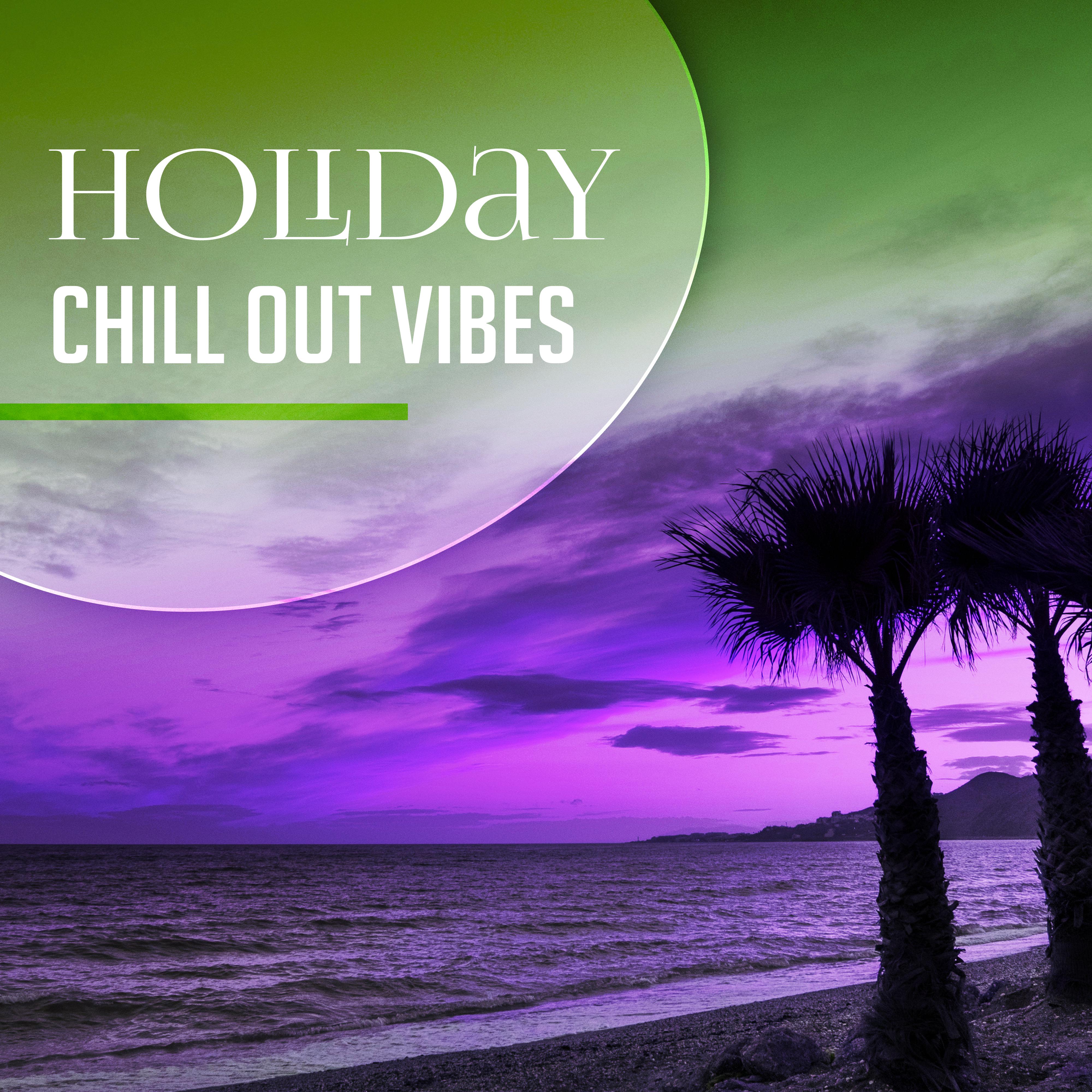 Holiday Chill Out Vibes – Calming Sounds, Stress Relief, Summer Relaxation, Inner Peace