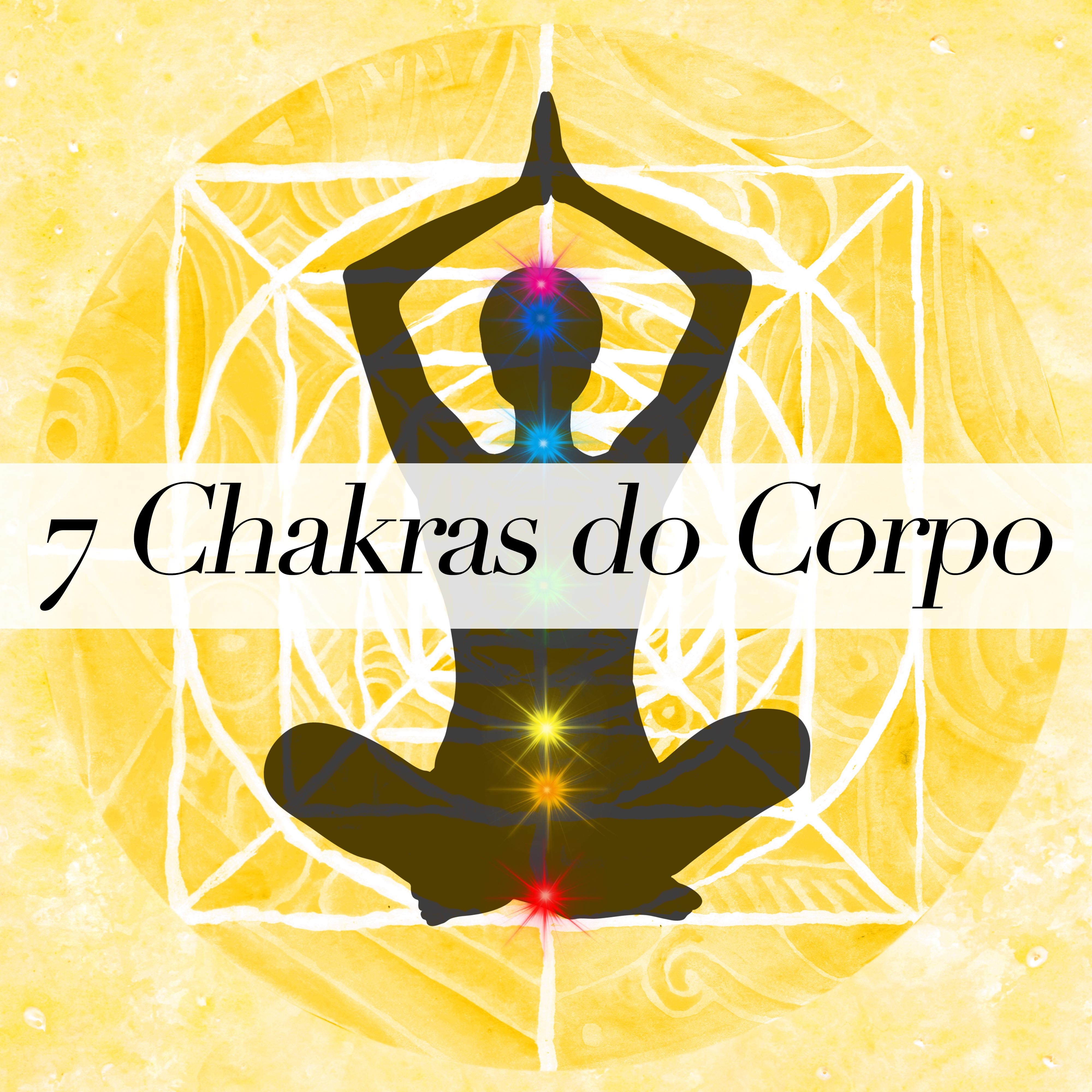 7 Chakras do Corpo - Como Abrir Seus Chakras