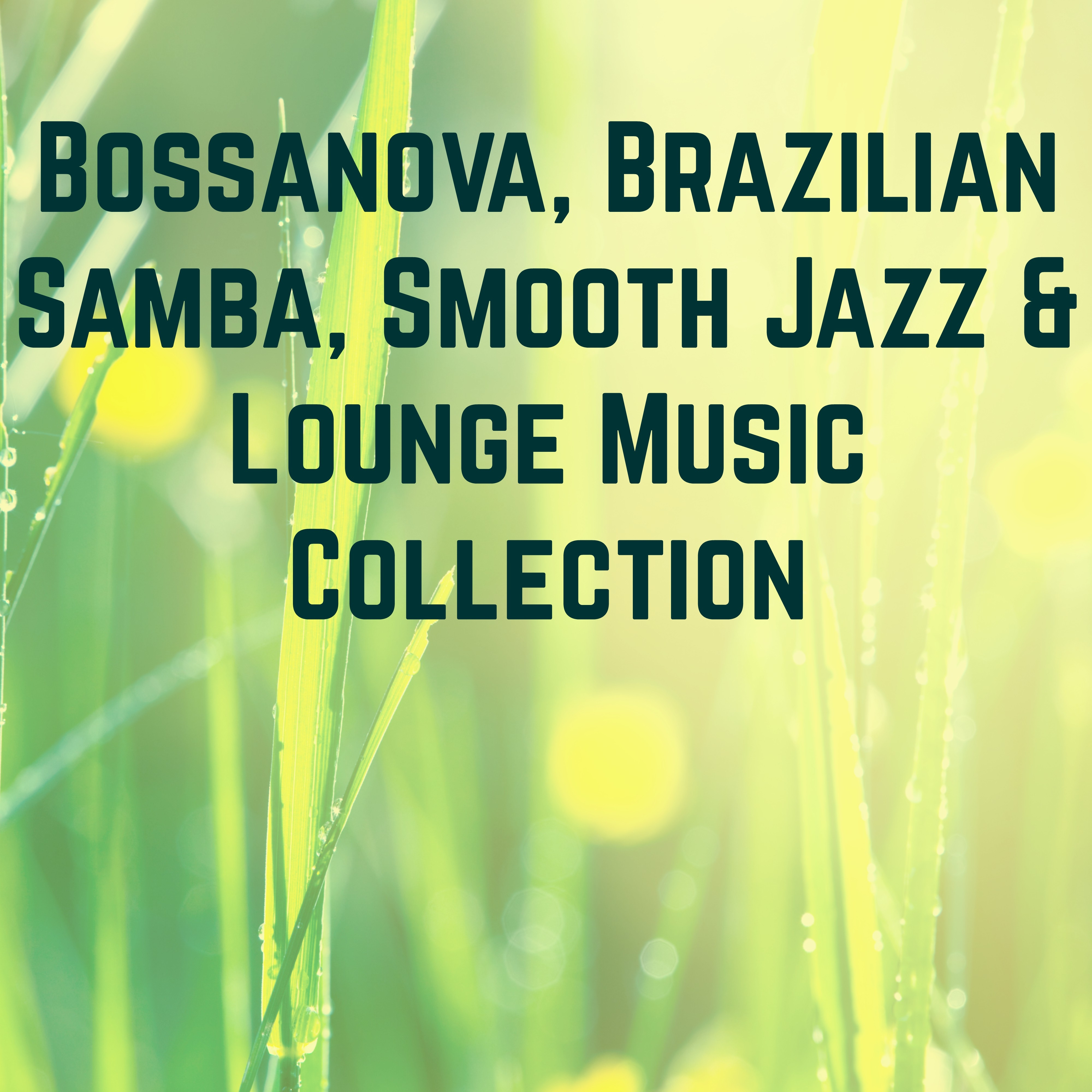 Bossanova, Brazilian Samba, Smooth Jazz & Lounge Music Collection