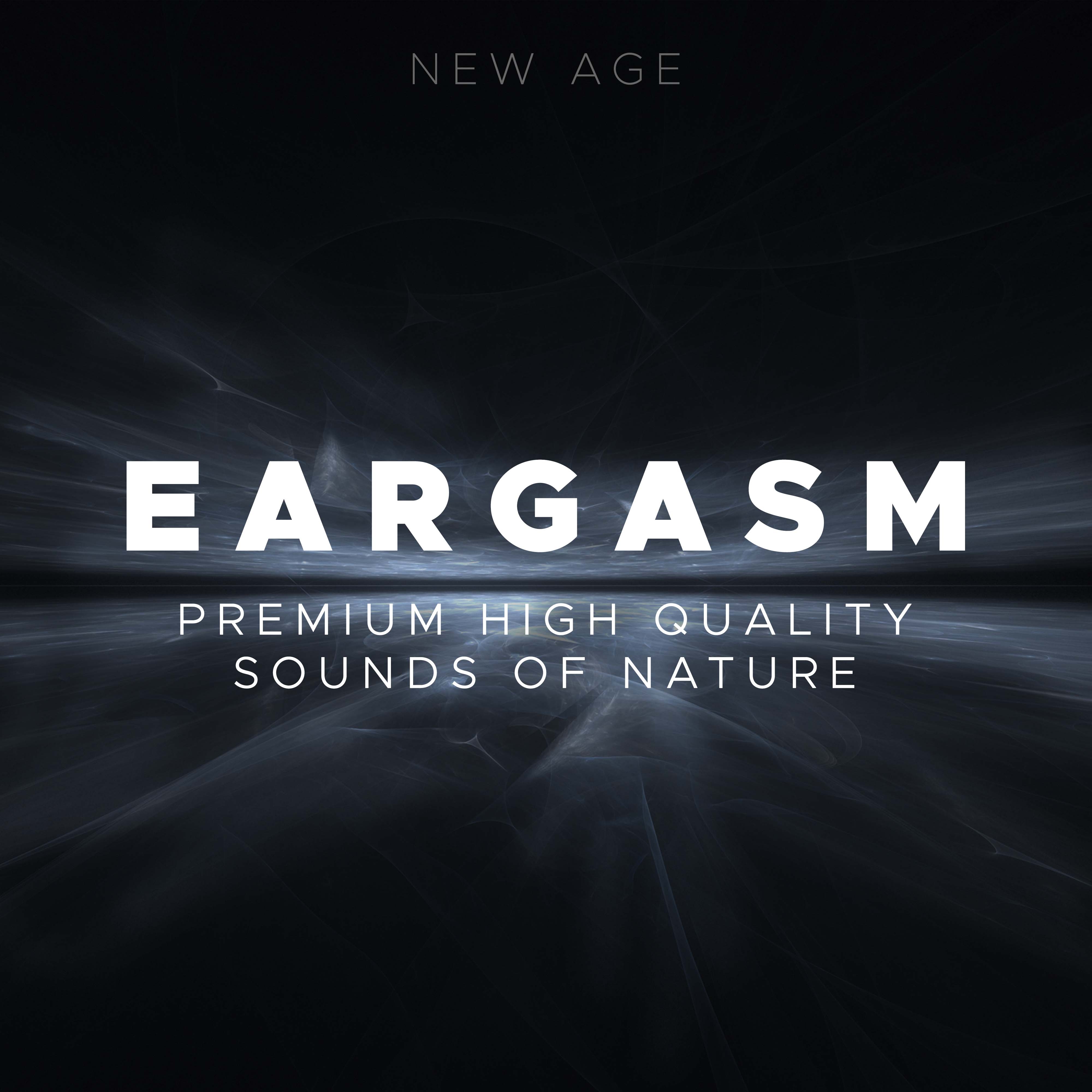 Eargasm - Premium High Quality Sounds of Nature mixed with the Best Relaxing Music of our Era