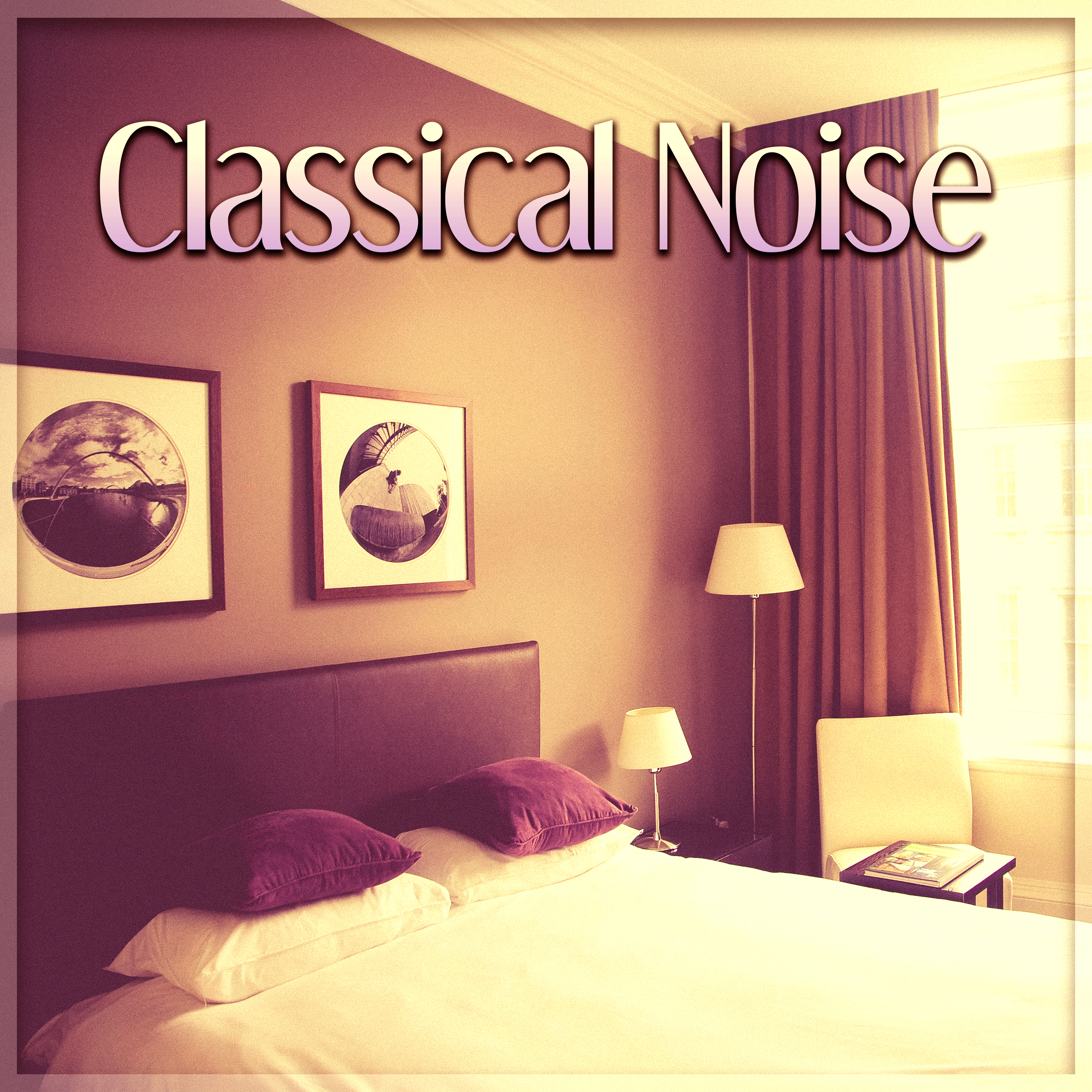 Classical Noise – Sounds for Sleep, Gentle Instruments, Songs at Goodnight, Calm Lullabies