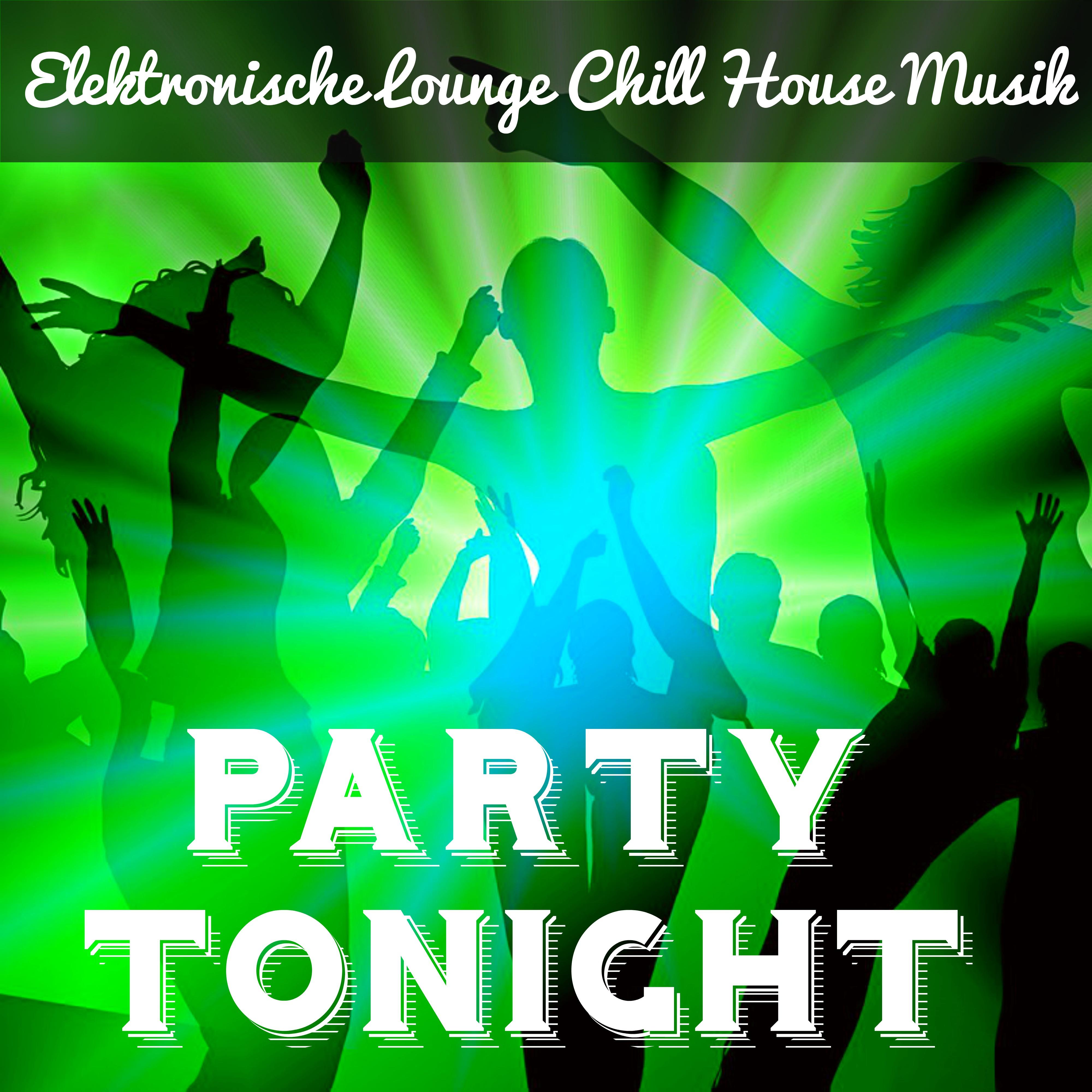 Party Tonight - Elektronische Lounge Chill House Musik für Sinnliche Massage  Magische Nacht Beste Fest
