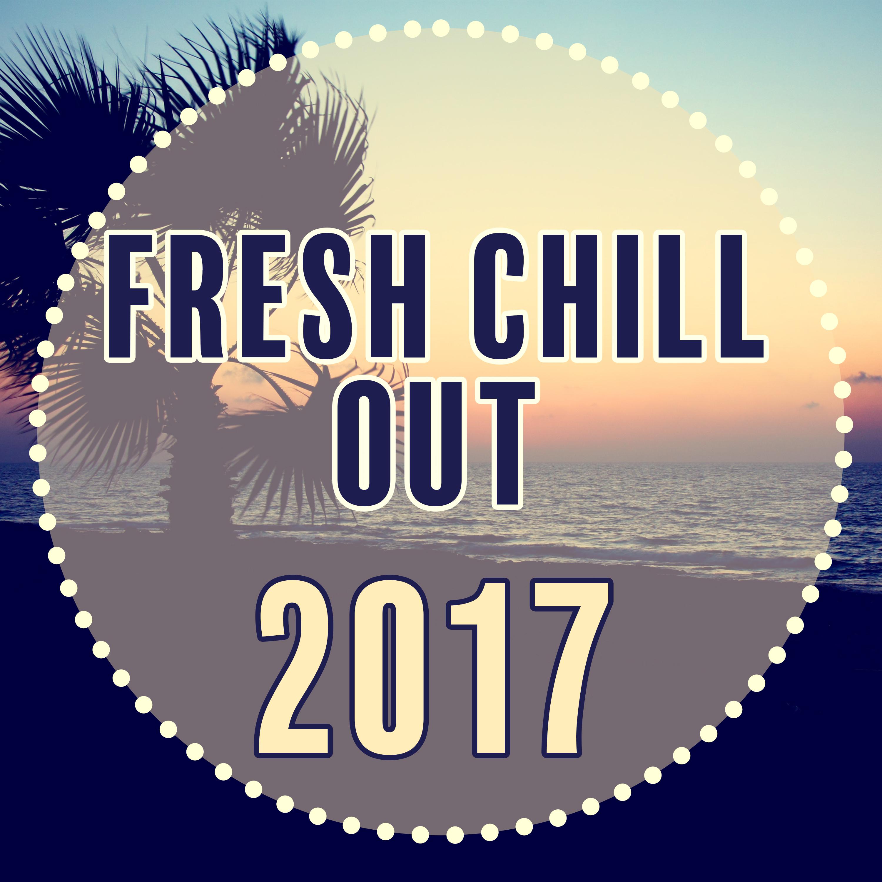 Fresh Chill Out 2017 - New Hits of Chill Out Music, Deep Chill, Relaxed Chill