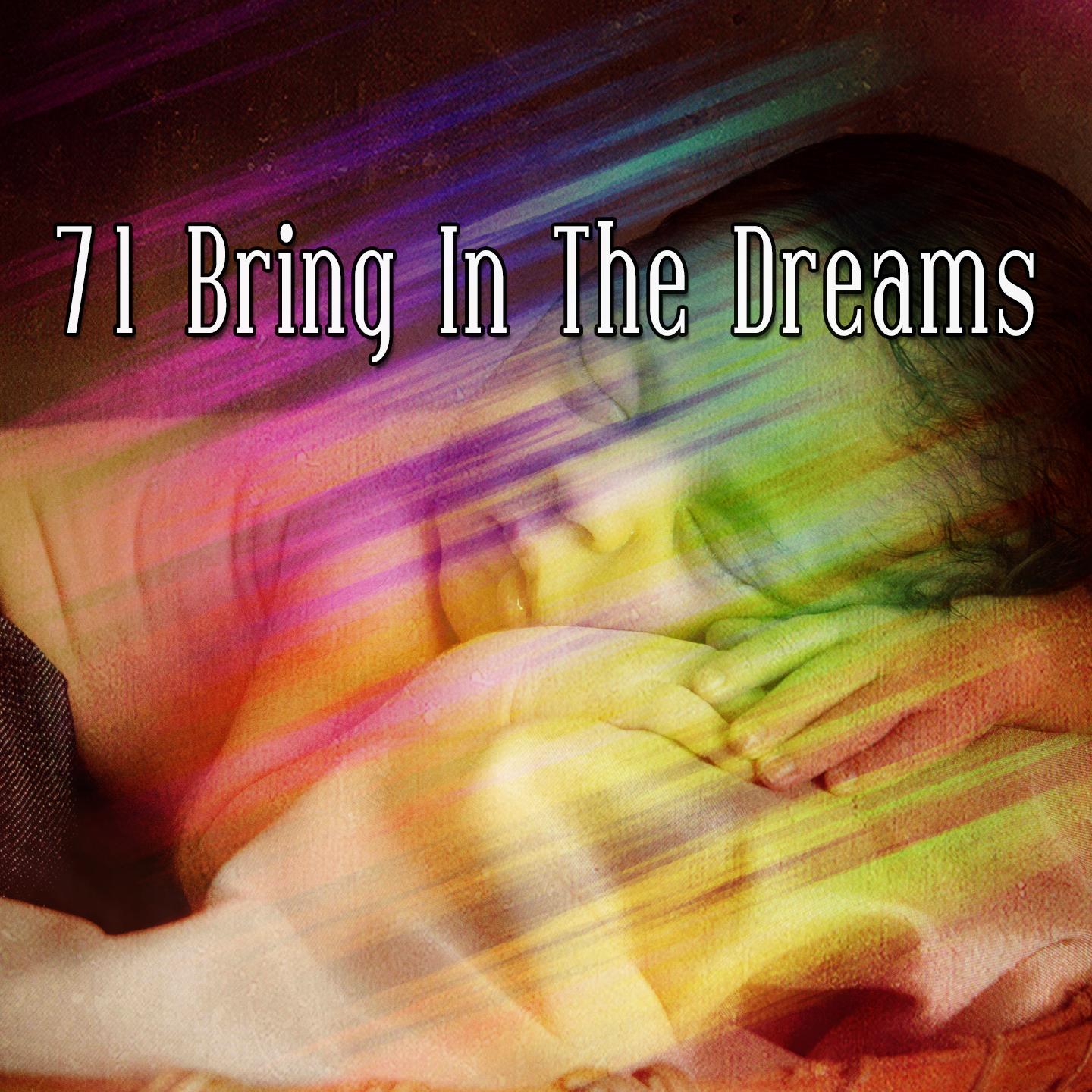 71 Bring In The Dreams