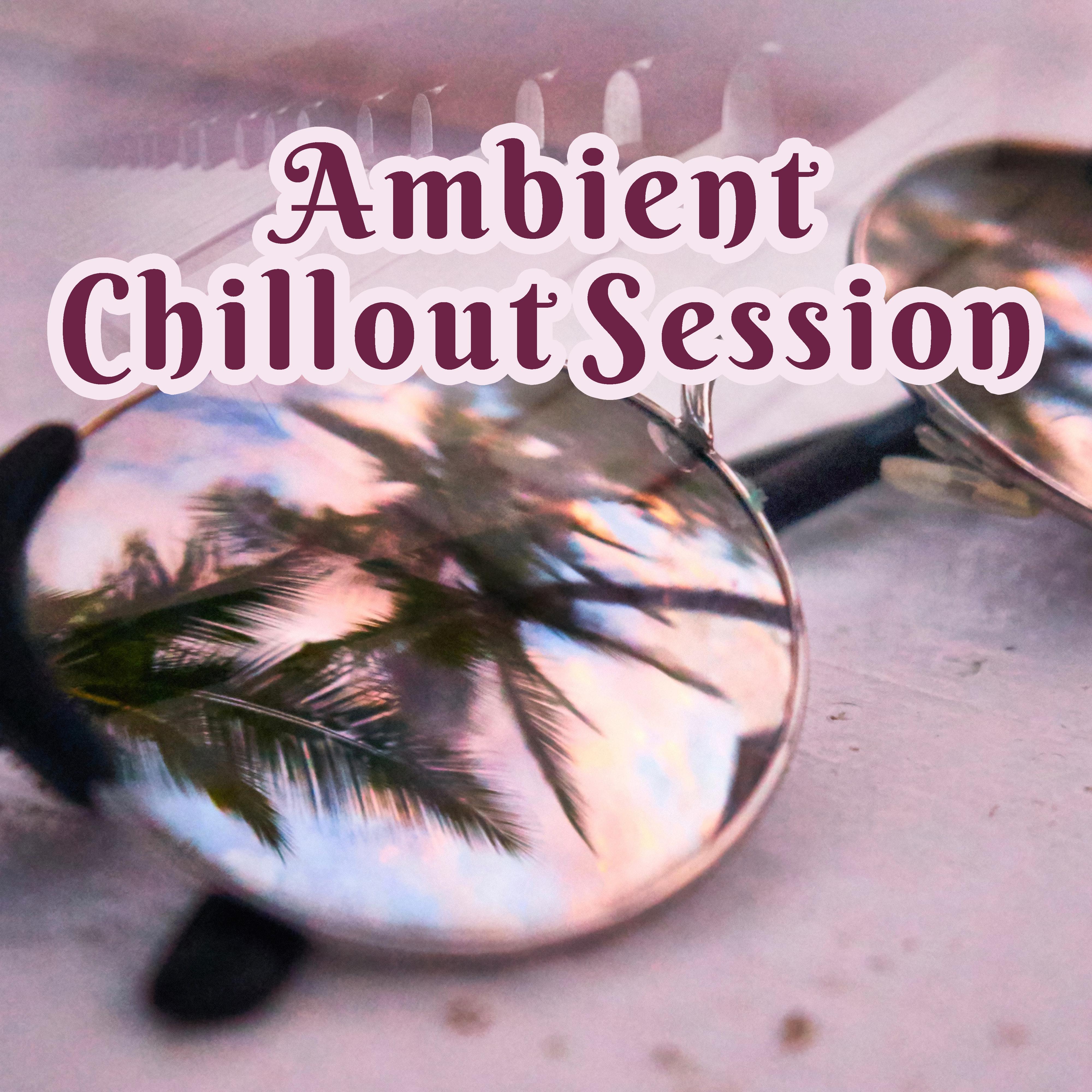 Ambient Chillout Session – Deep Chillout, Electronic Vibes, Ambient Music, Summer Hits 2017