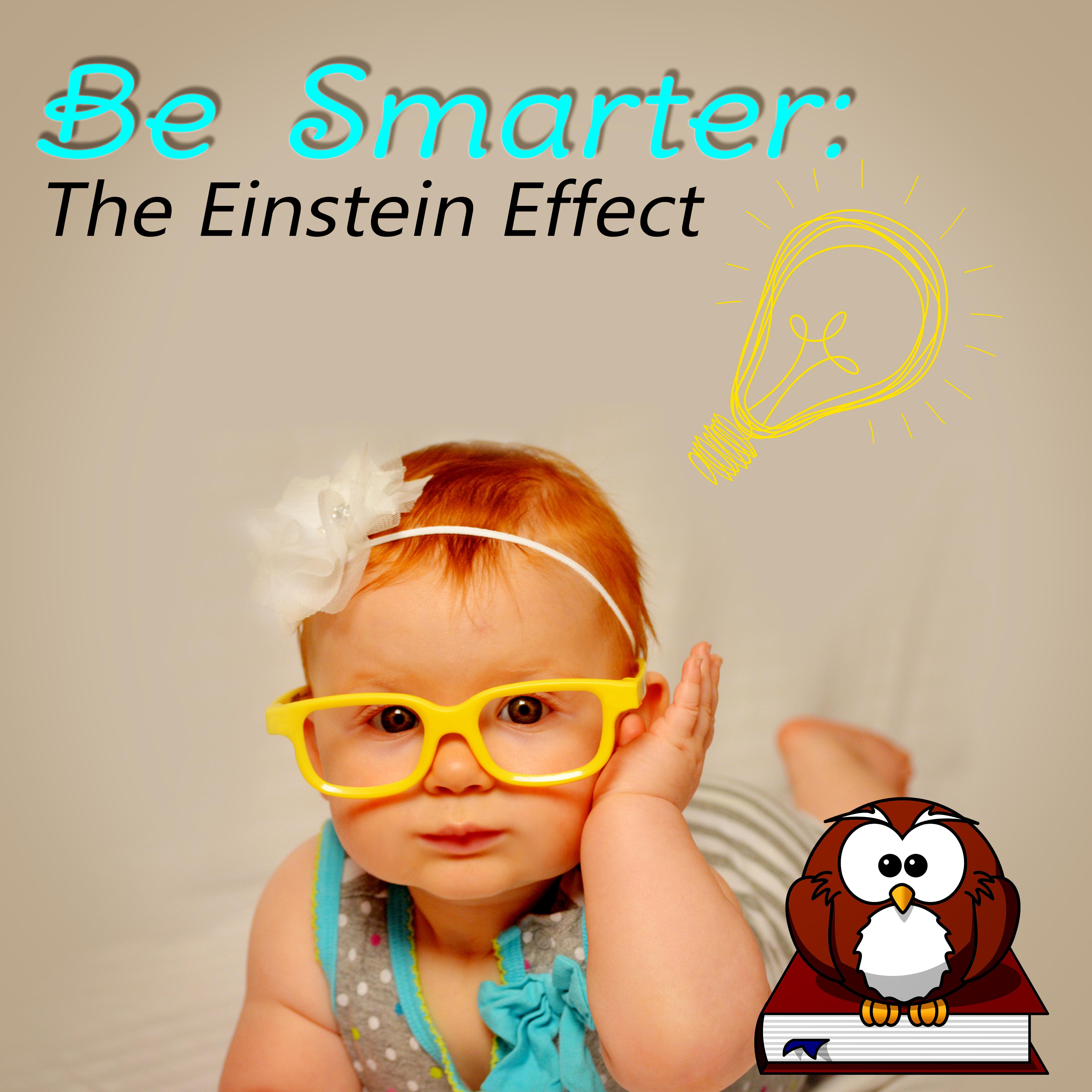 Be Smarter: The Einstein Effect – Baby Listen & Learn, Build Baby IQ, Brain Food, Relaxation Music for Baby, Kids & Children