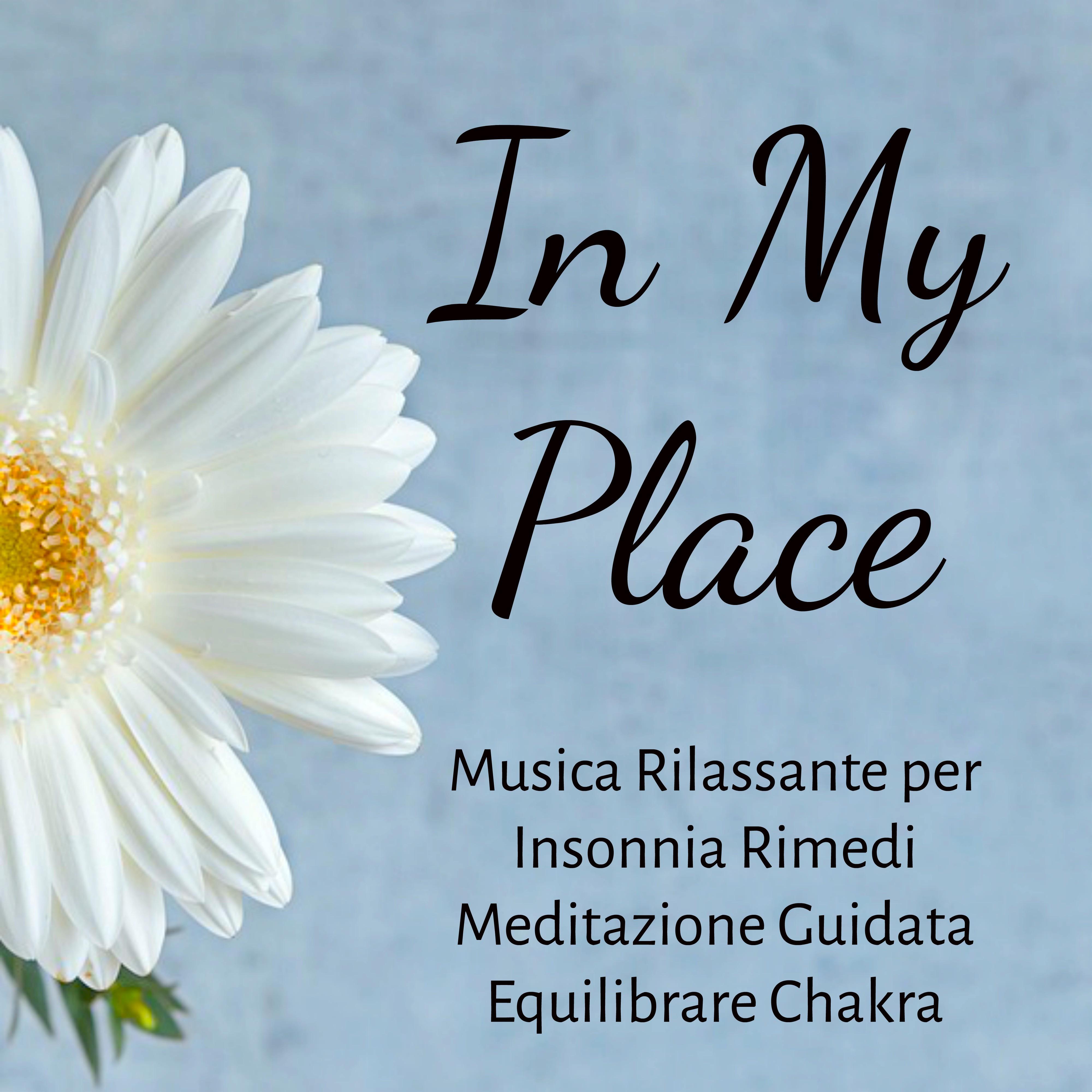 In My Place - Musica Rilassante per Insonnia Rimedi Meditazione Guidata Equilibrare Chakra con Suoni Zen New Age Strumentali