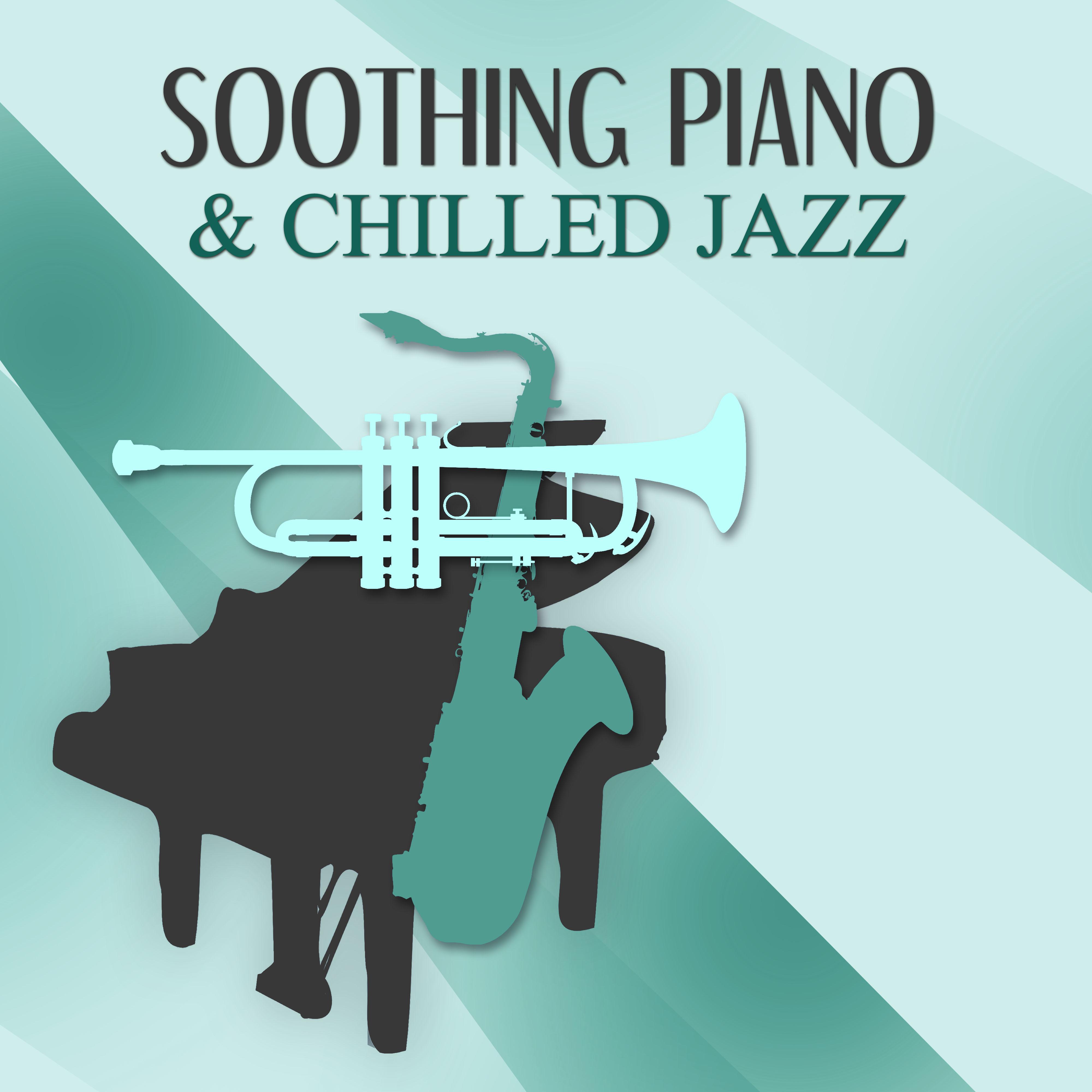 Soothing Piano & Chilled Jazz – Beautiful Piano Bar Jazz for Relaxation, Smooth Jazz, Soothing Piano Sounds, Background Music to Relax