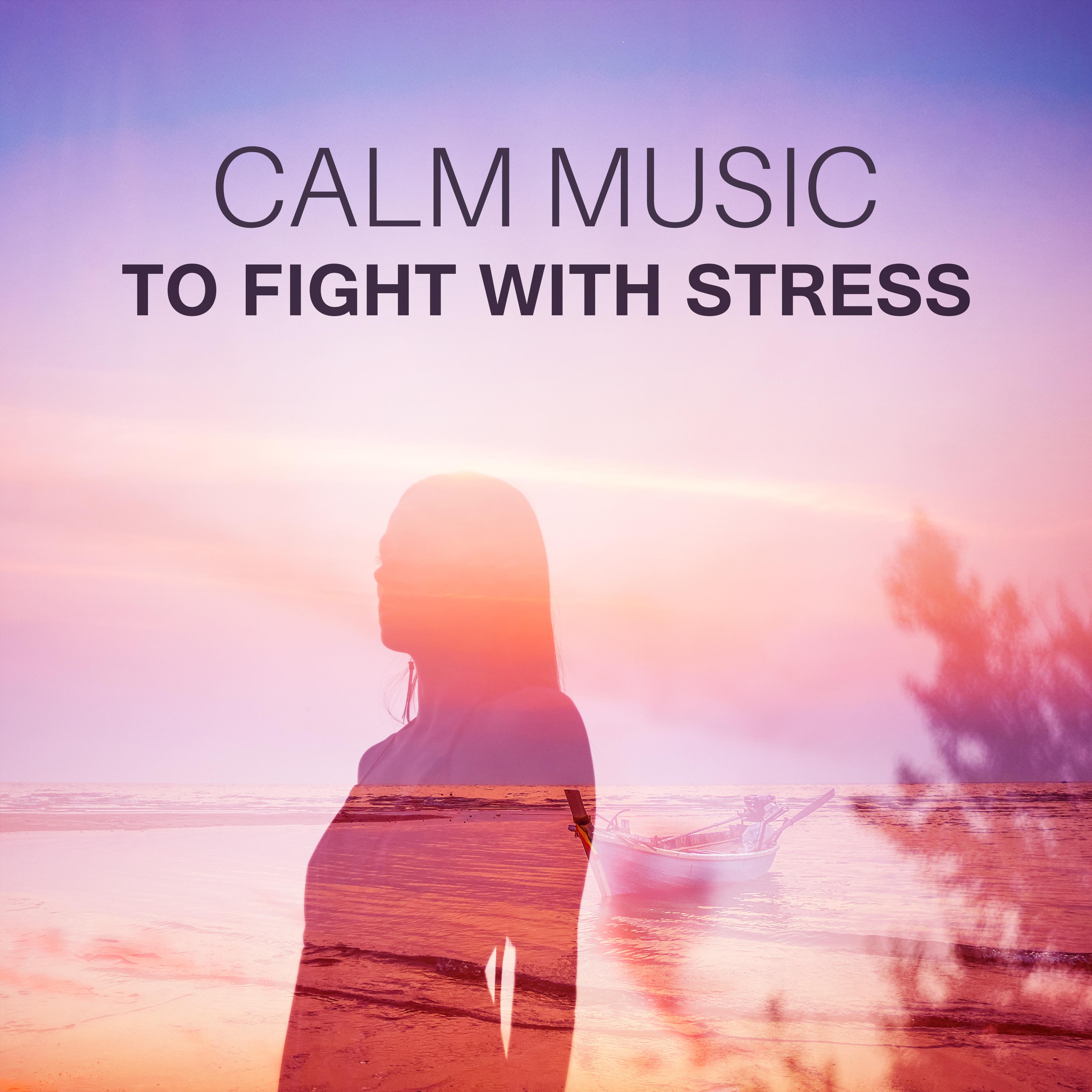 Calm Music to Fight with Stress – Calm Down & Relax, New Age Music, No More Stress, Inner Calmness