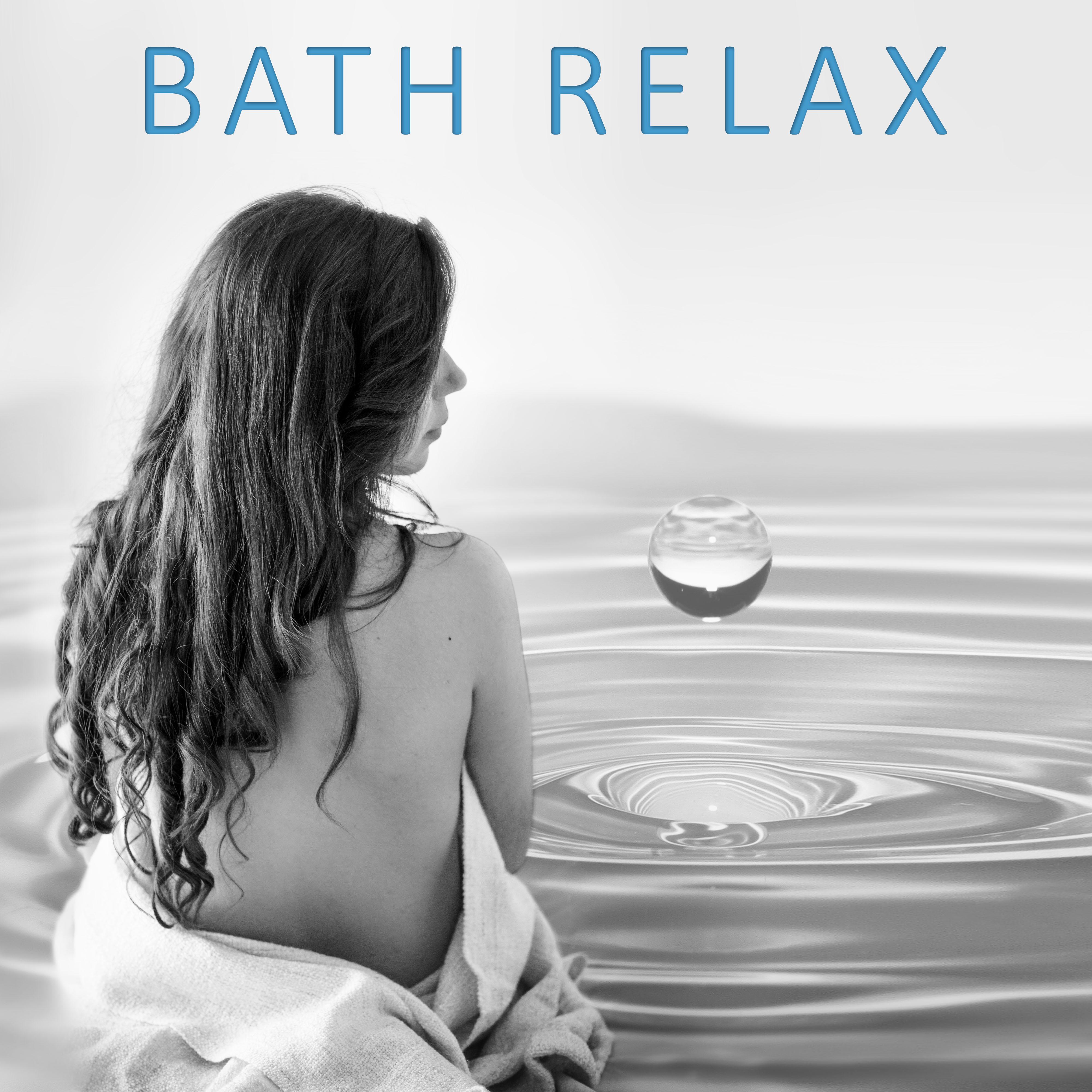 Bath Relax  – New Age Music for Spa, Bath Time, Sounds of Nature, Relaxation, Massage, Welllness and Sleep, Sound Therapy
