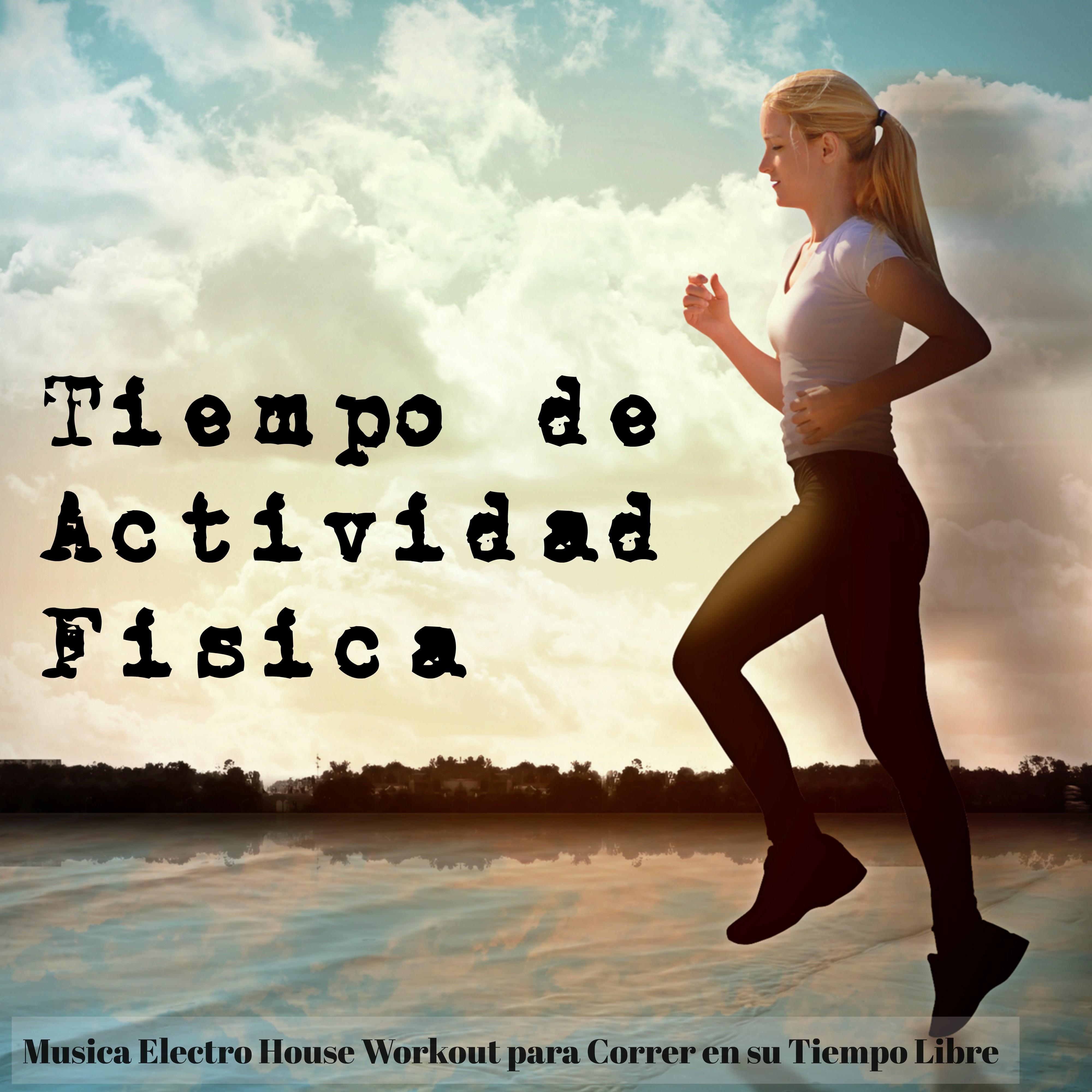Tiempo de Actividad Física - Musica Electro House Workout para Correr en su Tiempo Libre