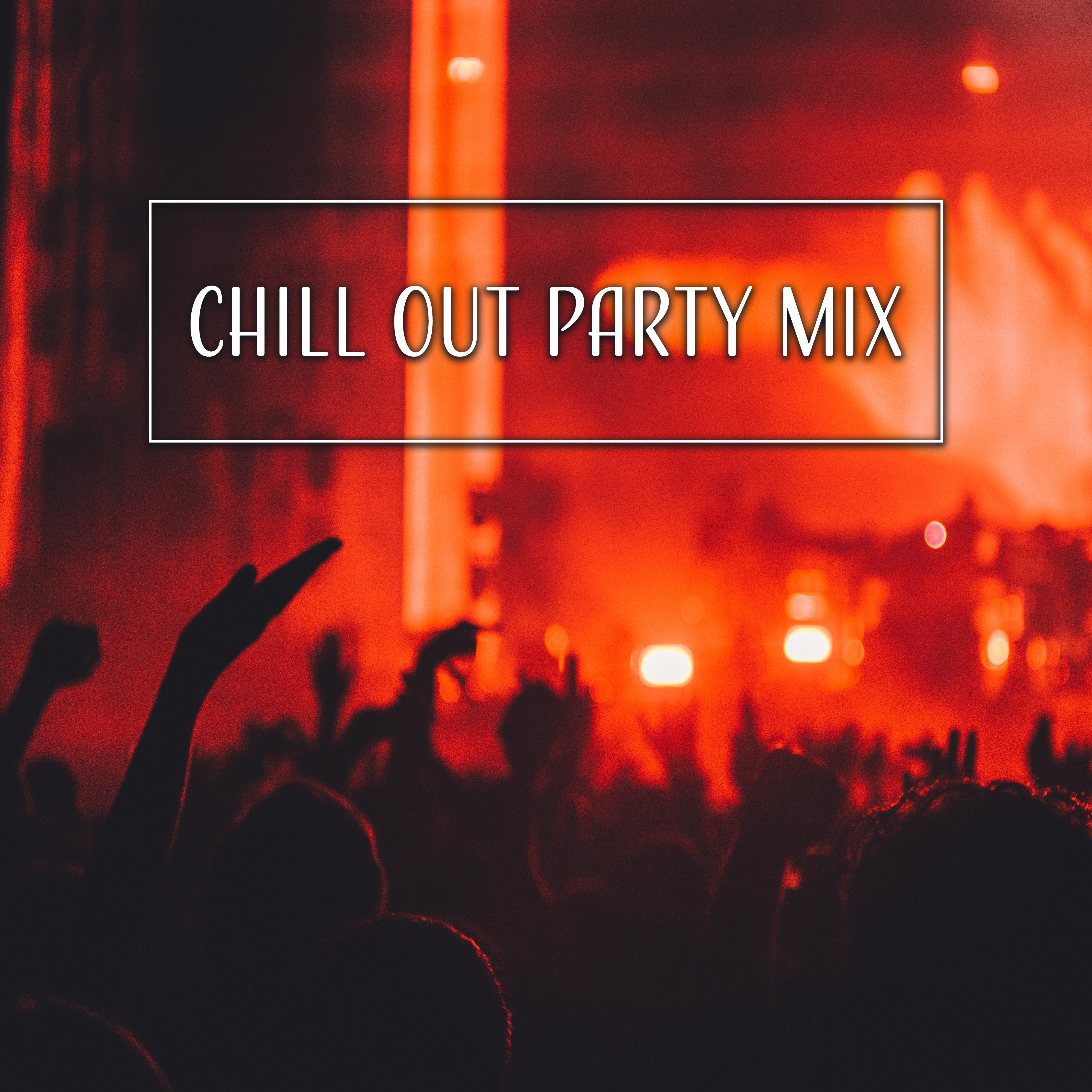 Chill Out Party Mix – New Chillout Beats, Chill Out Music, Relax, Party, Beach House, Lounge