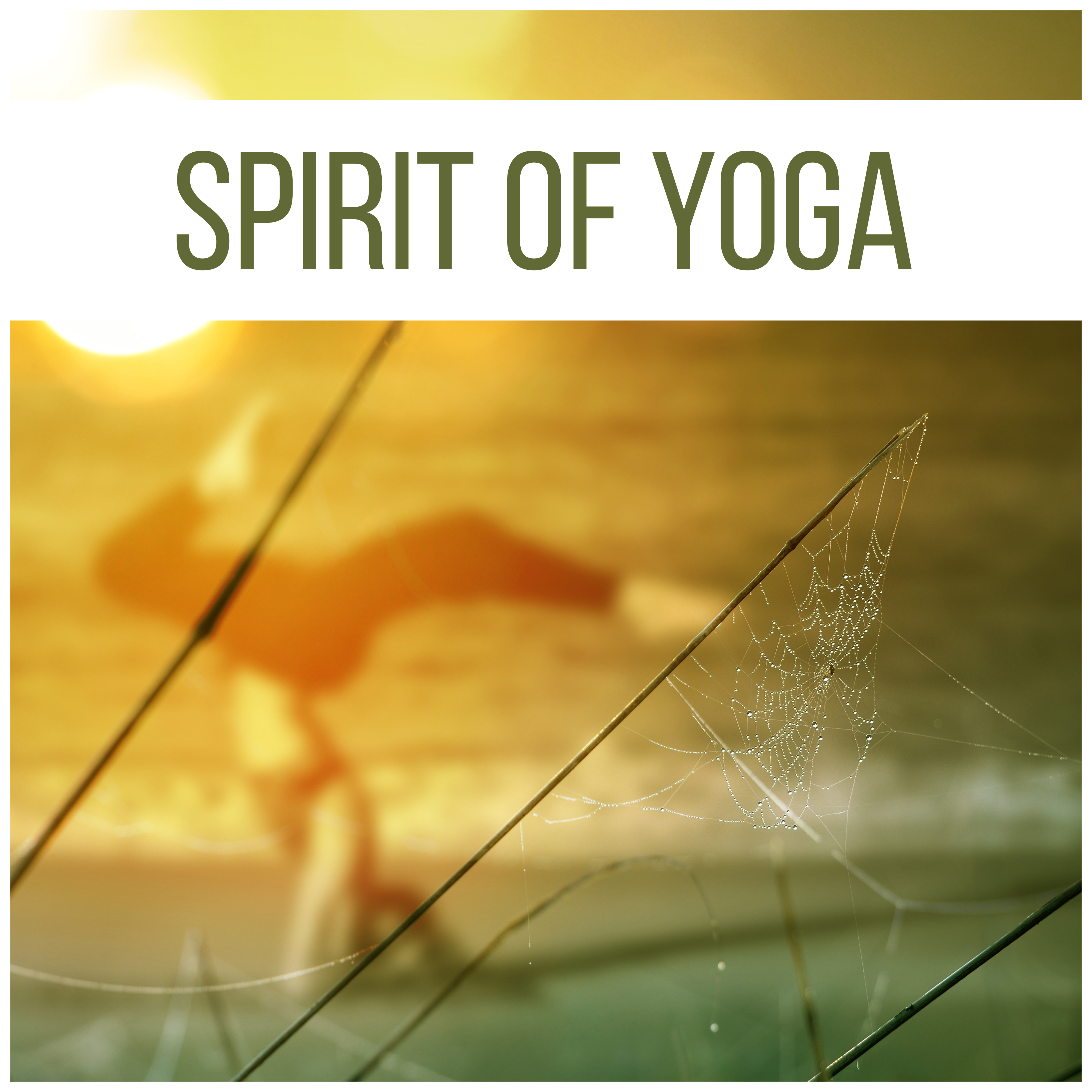Spirit of Yoga – Oriental Sounds of New Age, Yoga Practice, Meditate, Zen, Chakra