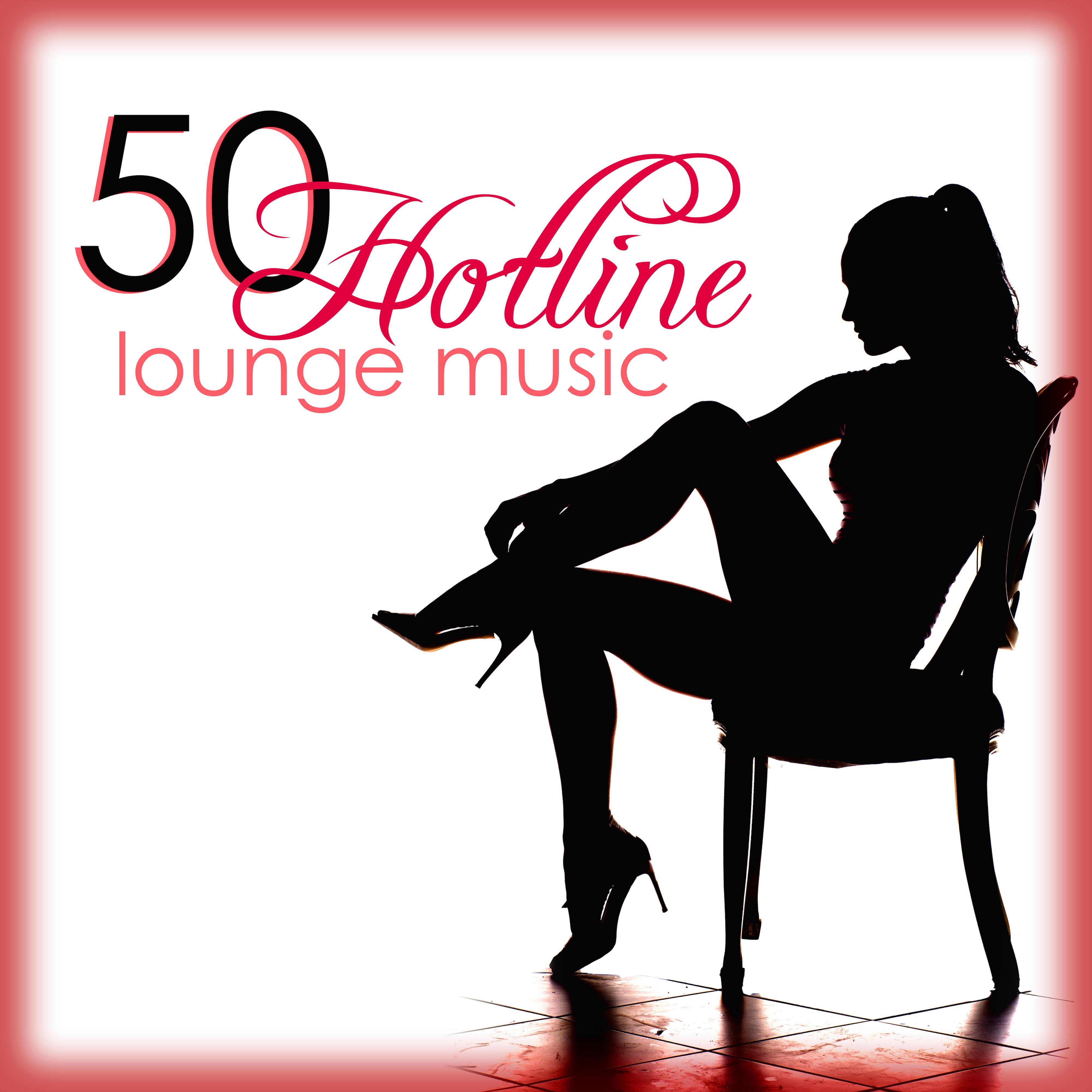 Hotline 50 Lounge Music - The Best **** & Erotic Lounge Chillout Ambient Music 2015