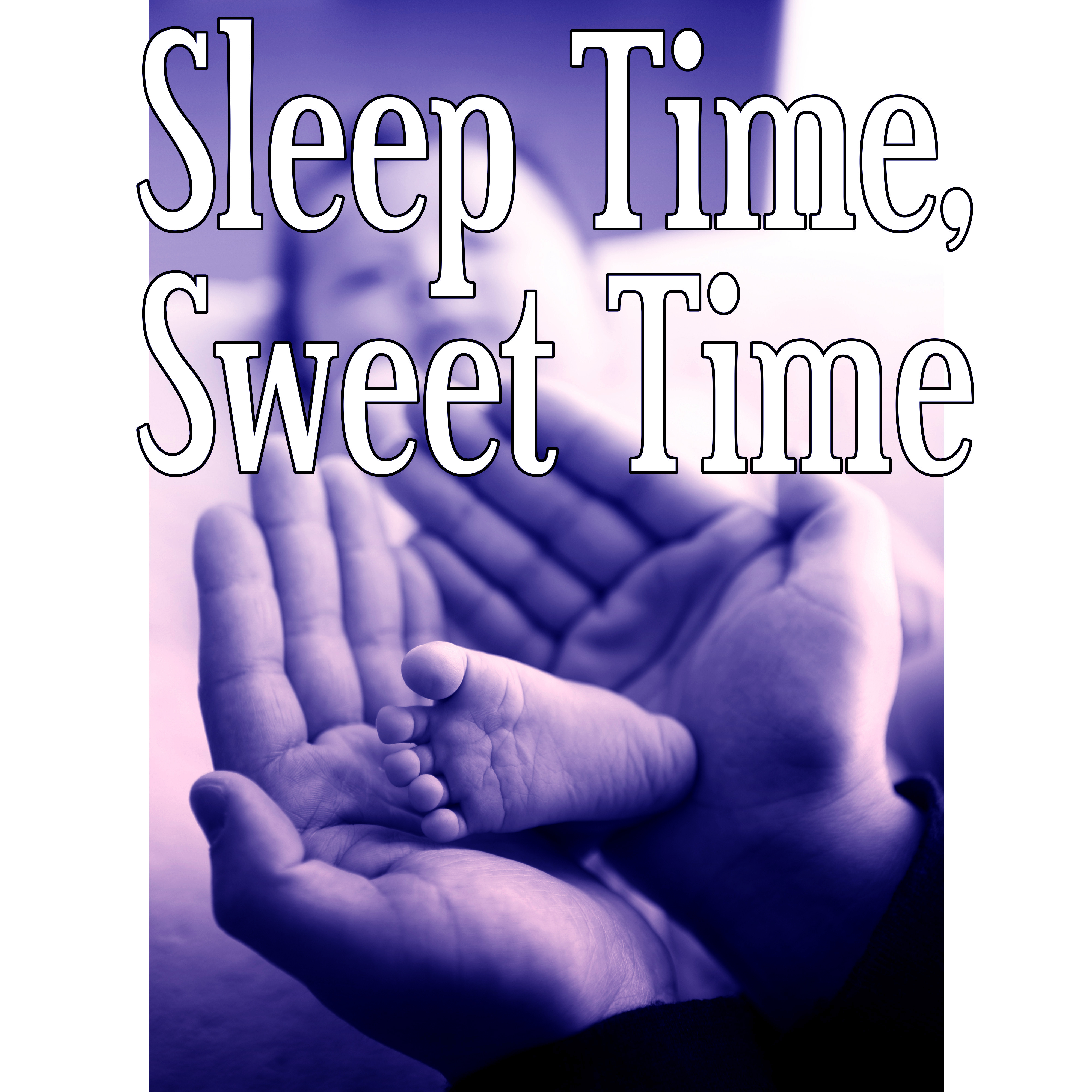 Sleep Time, Sweet Time – Bedtime, Cradle Song, Soft Nature Music for Your Baby to Relax, Fall Asleep and Sleep Through the Night, Baby Lullabies