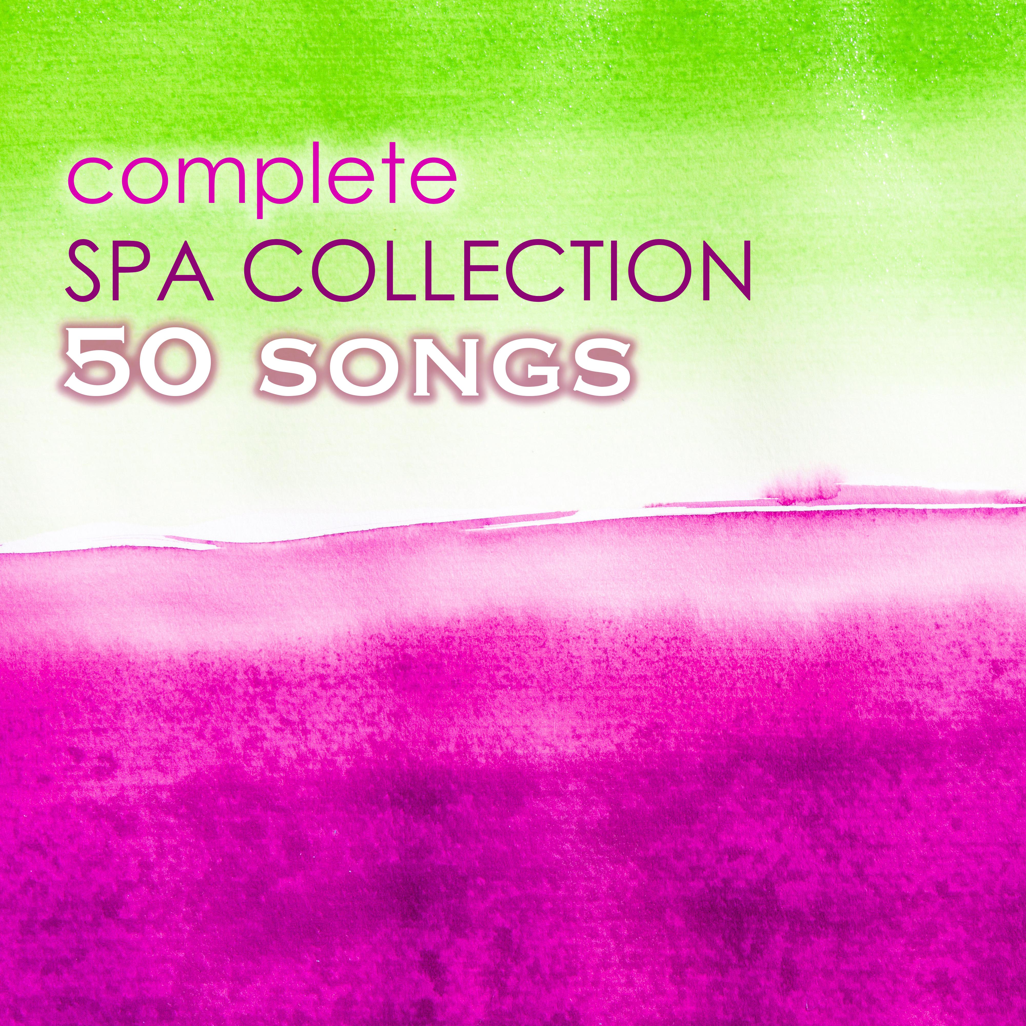 Complete Spa Collection 50 - The Best Massage, Meditation, Relaxation, Yoga and Wellness Center Ambient Music