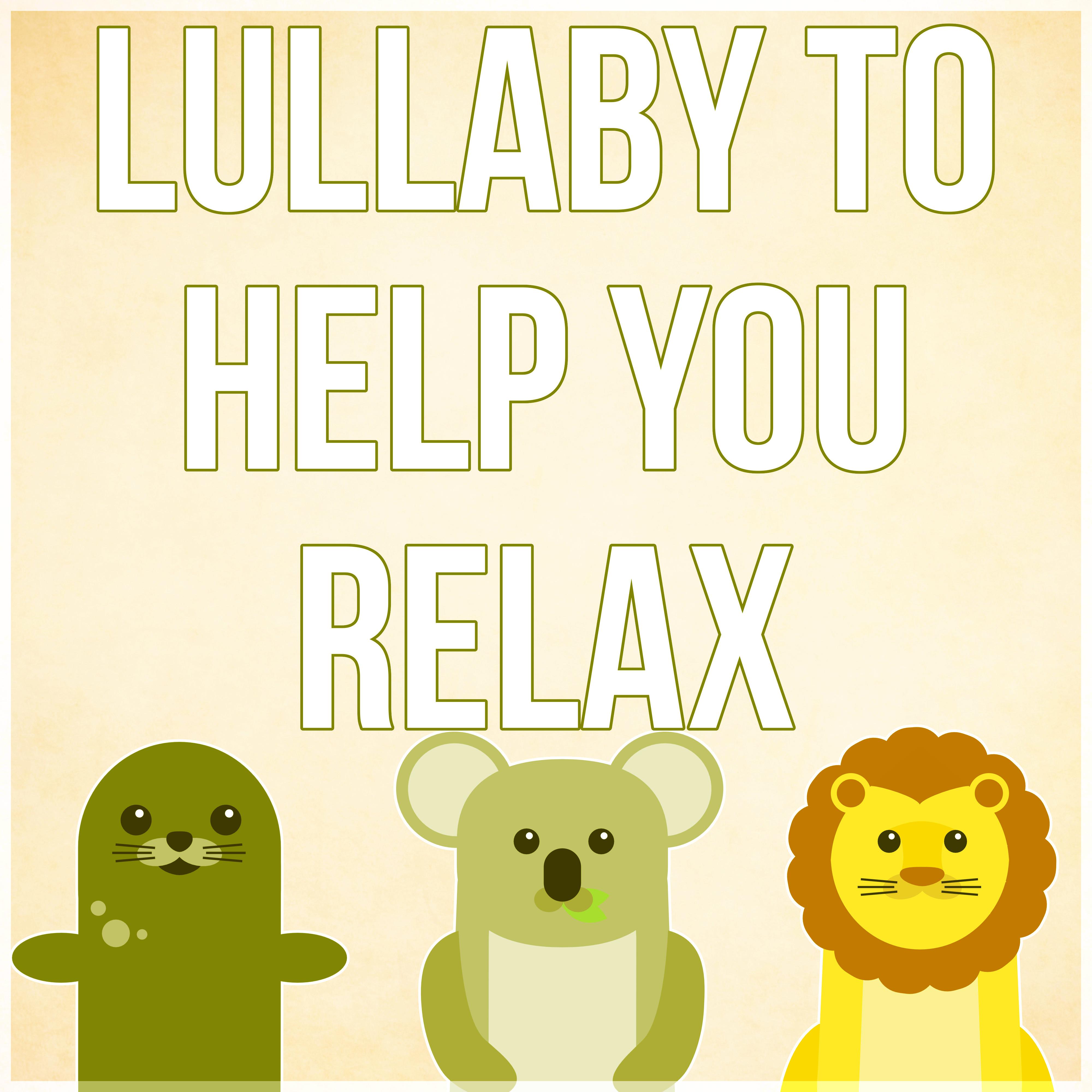 Lullaby to Help You Relax - Southing Sounds, Sleeping Baby Aid, Lullabies for Toddlers, Relaxing Songs for Babies