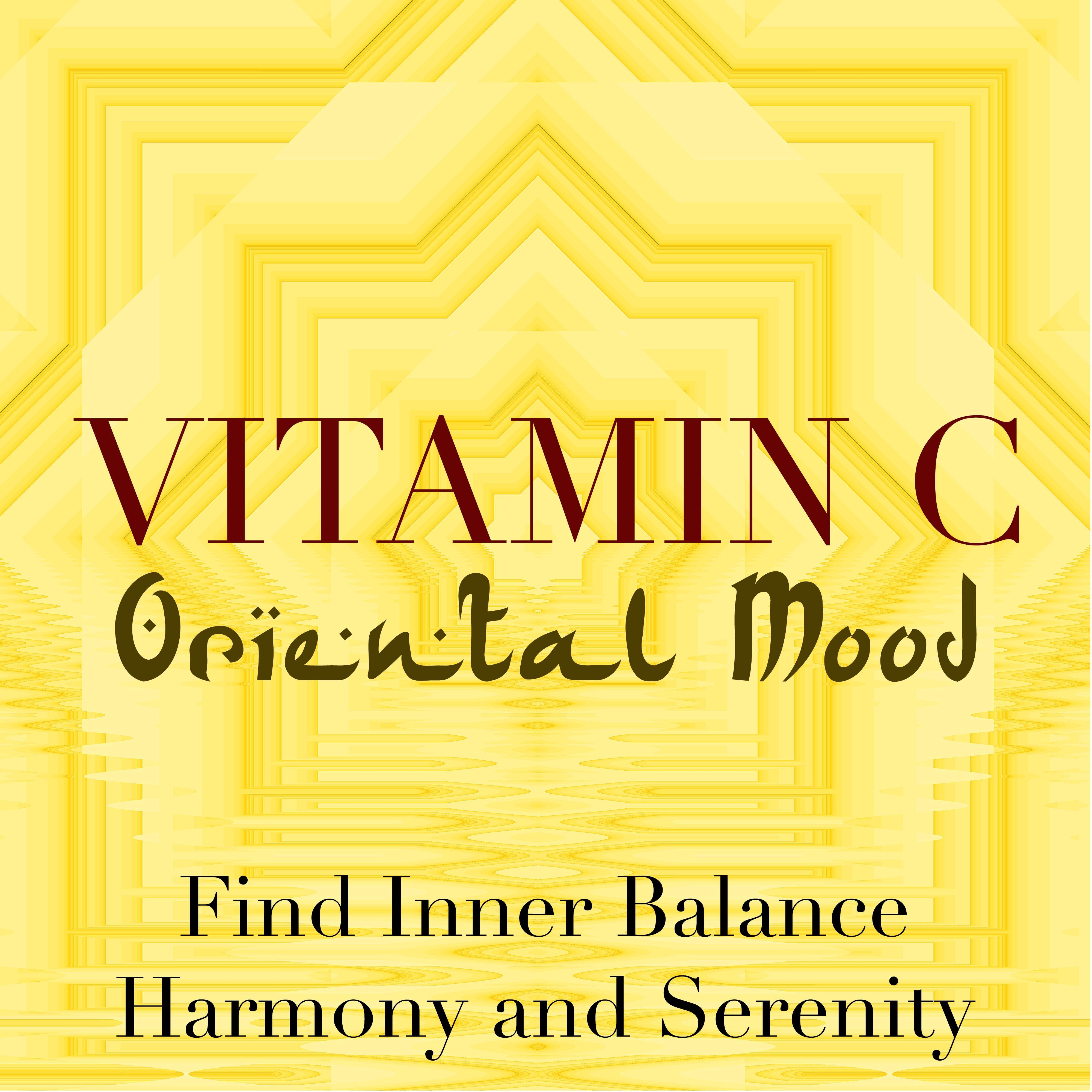 Vitamin C: Ambient Music to Set an Oriental Mood to Find Inner Balance, Harmony and Serenity