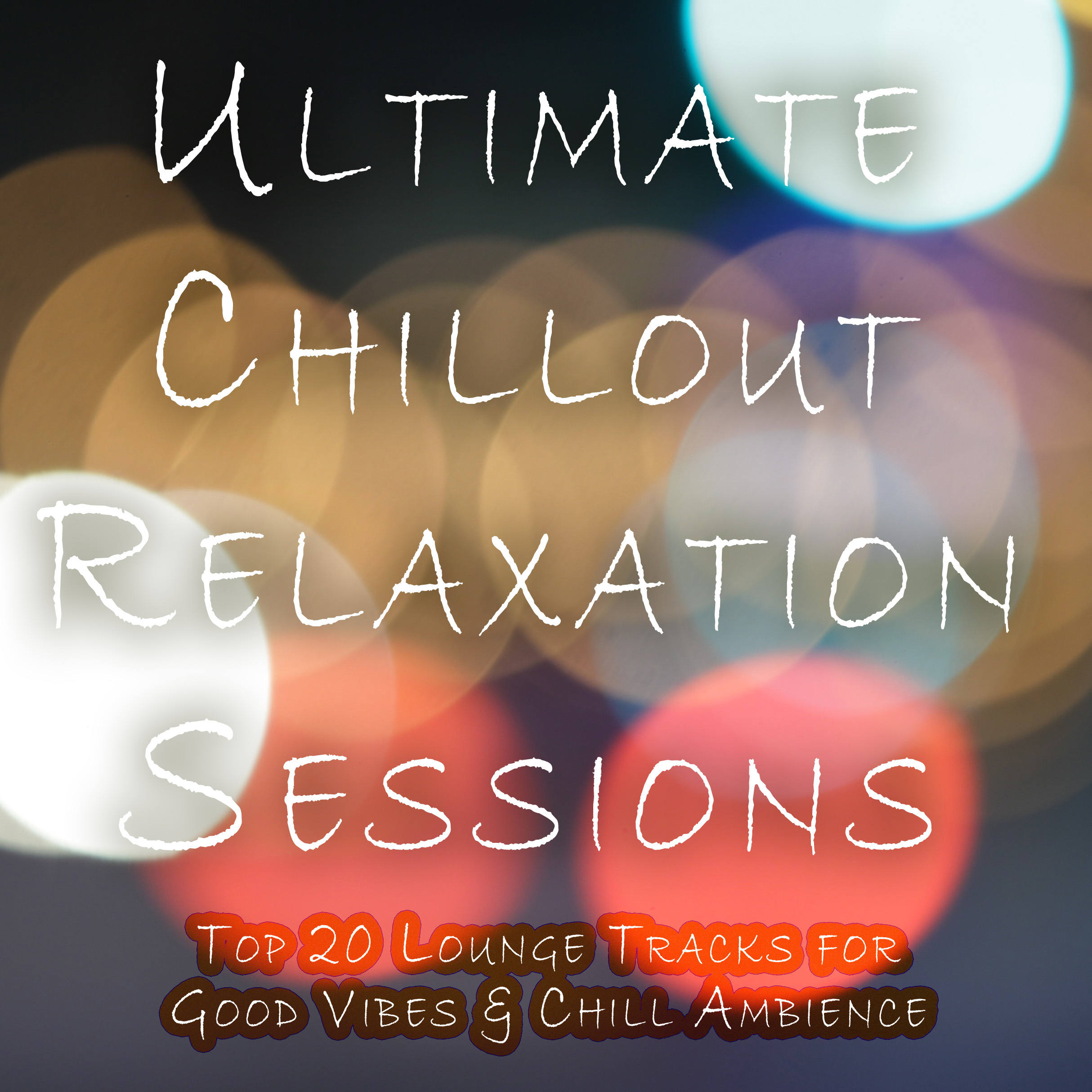 Ultimate Chillout Relaxation Sessions - Top 20 Lounge Tracks for Good Vibes, Chill Ambience, Stress-Busting Anxiety Relief, Yoga & Meditation, Relaxing Spa Sessions, Study Focus and a Zen Mood